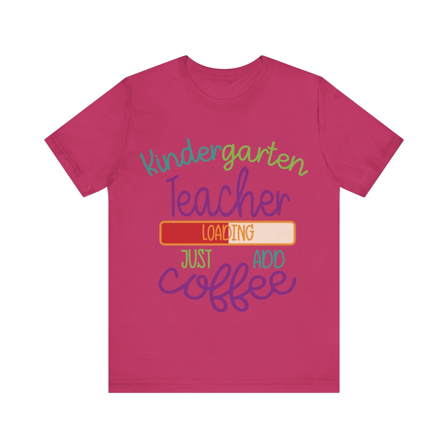 Kindergarten Teacher Loading Just Add Coffee Jersey Short Sleeve Tee