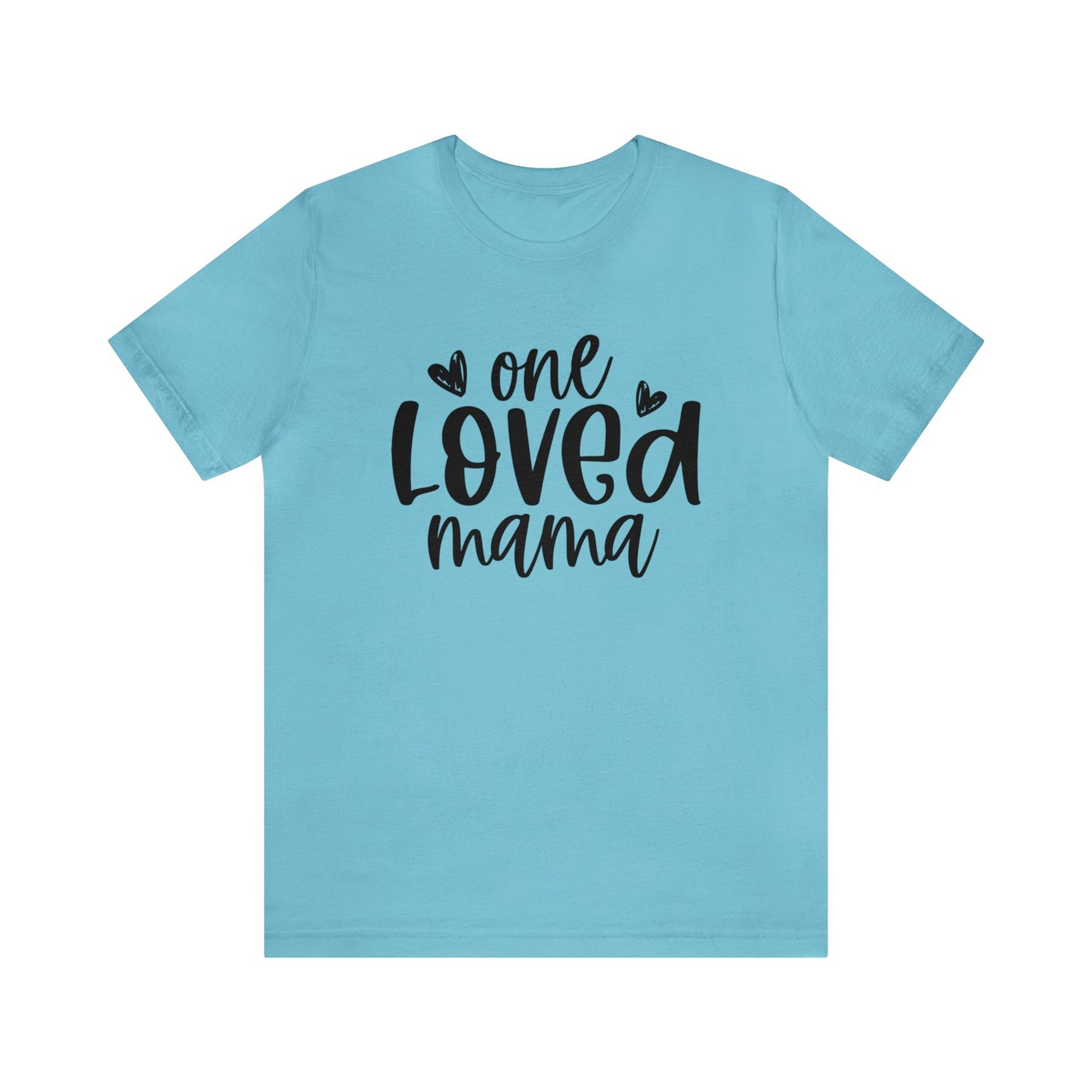 One Loved Mama short sleeve tshirt