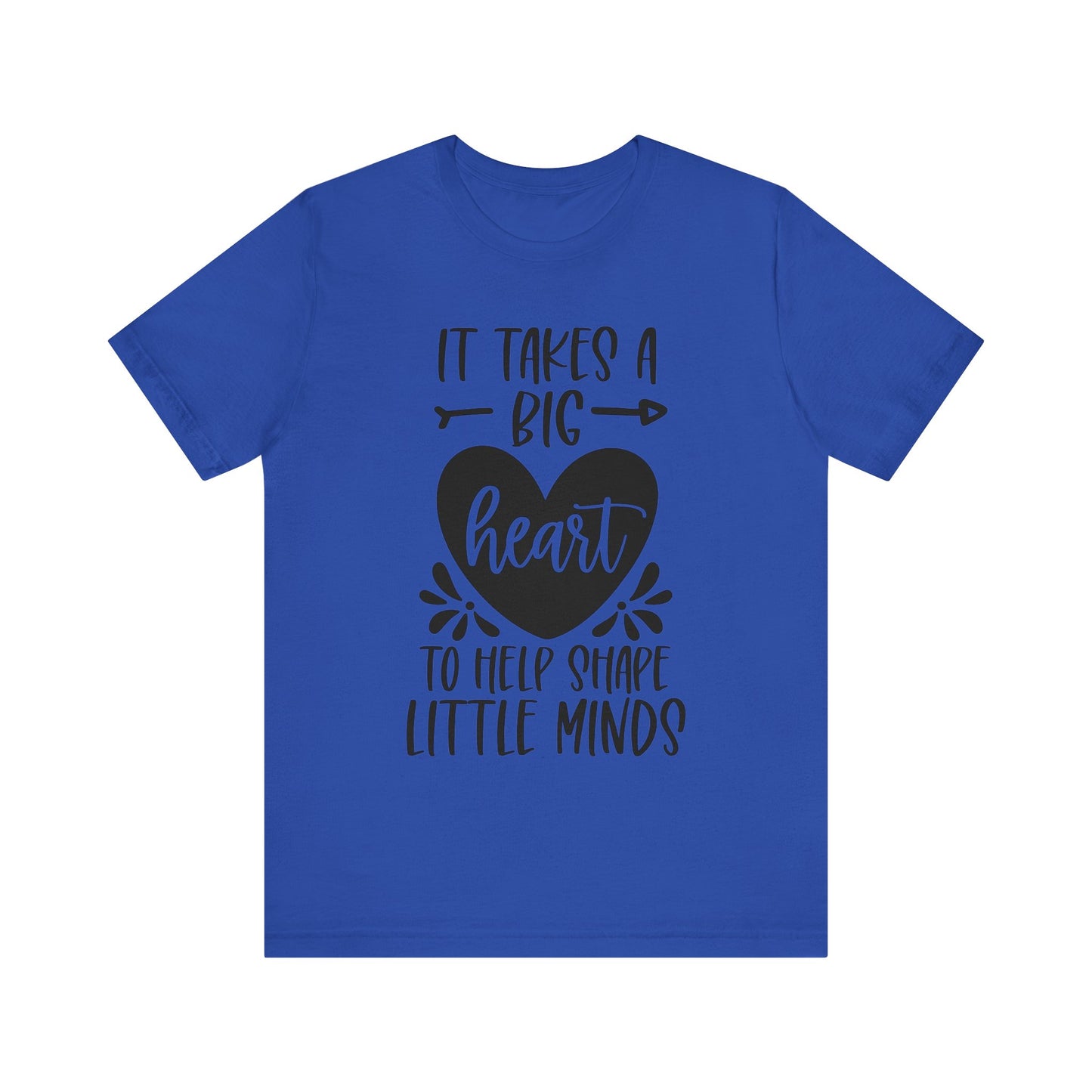 It Takes a Big Heart to Shape Little Minds(front/back) Short Sleeve Tee