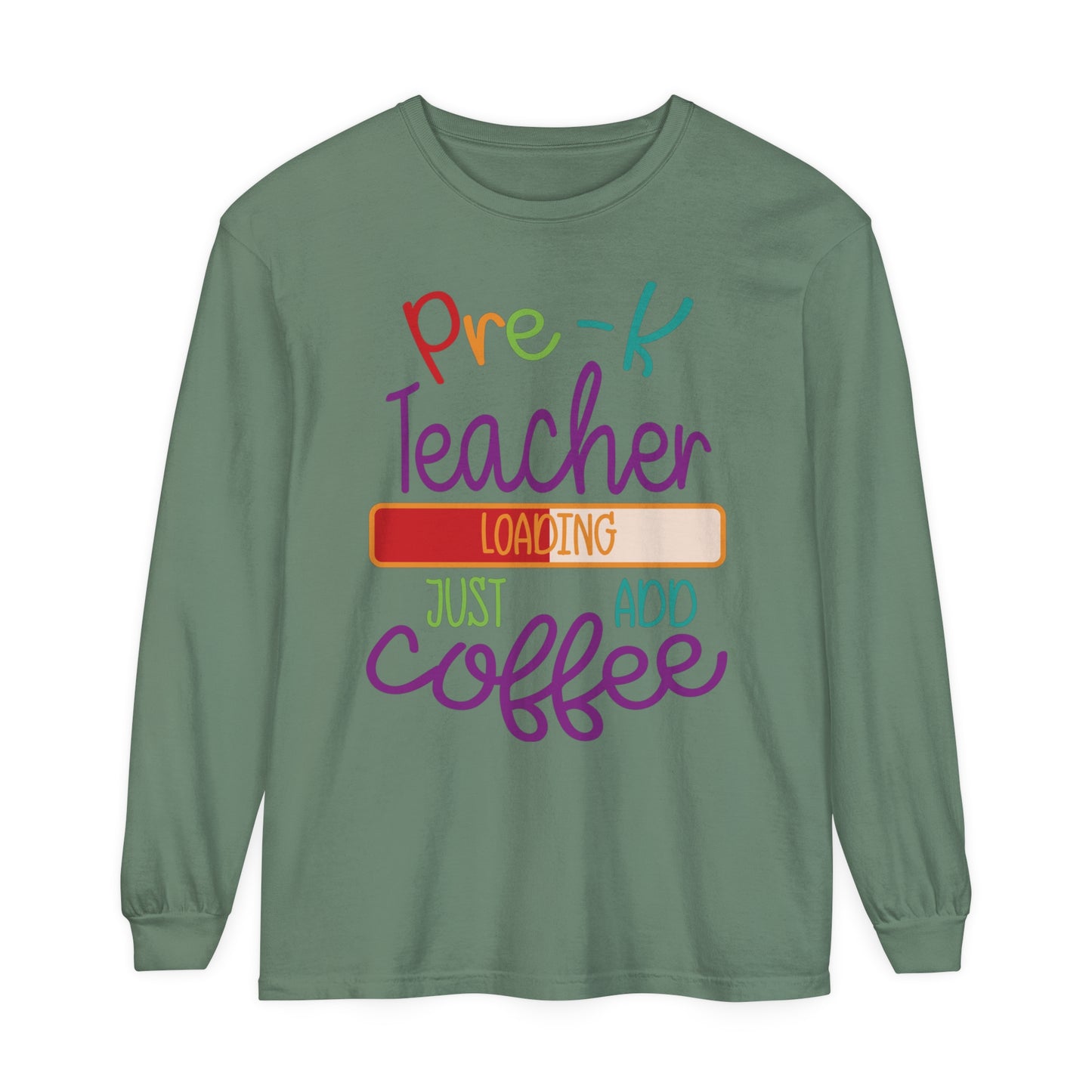 Pre-K Teacher Loading Just Add Coffee Long Sleeve T-Shirt