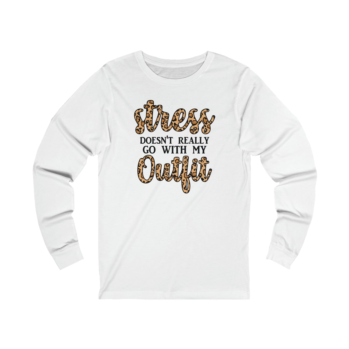 Stress Doesn't Really Go with my Outfit long sleeve Tshirt