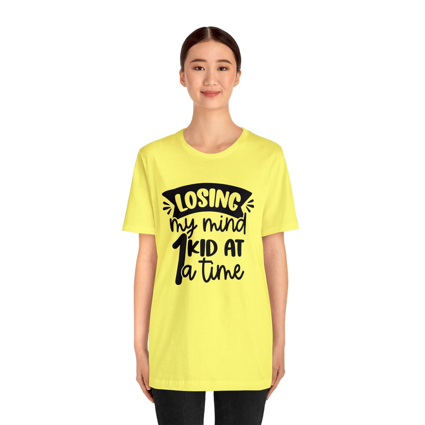 Losing my Mind 1 Kid at a Time short sleeve tshirt