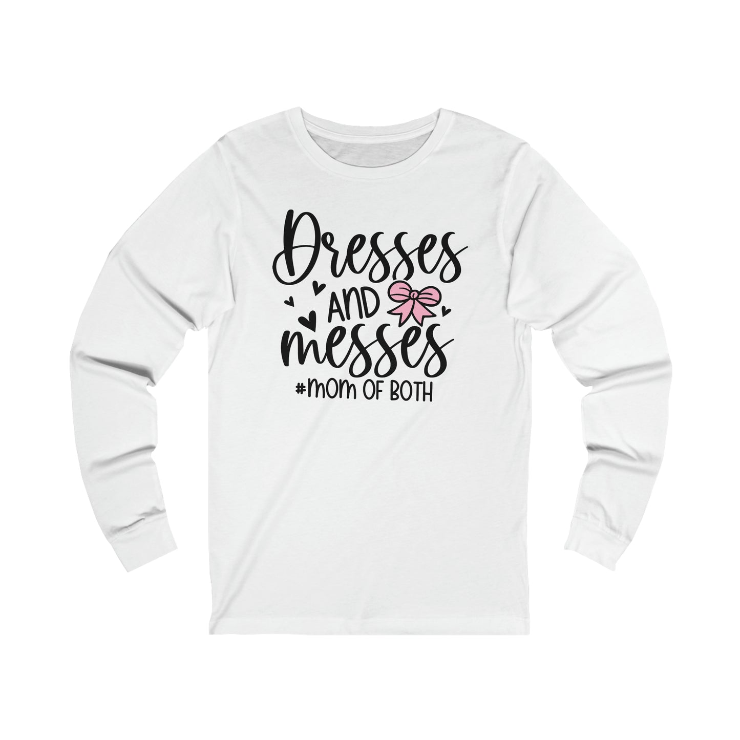 Dresses and Messes #Mom of Both long sleeve Tshirt