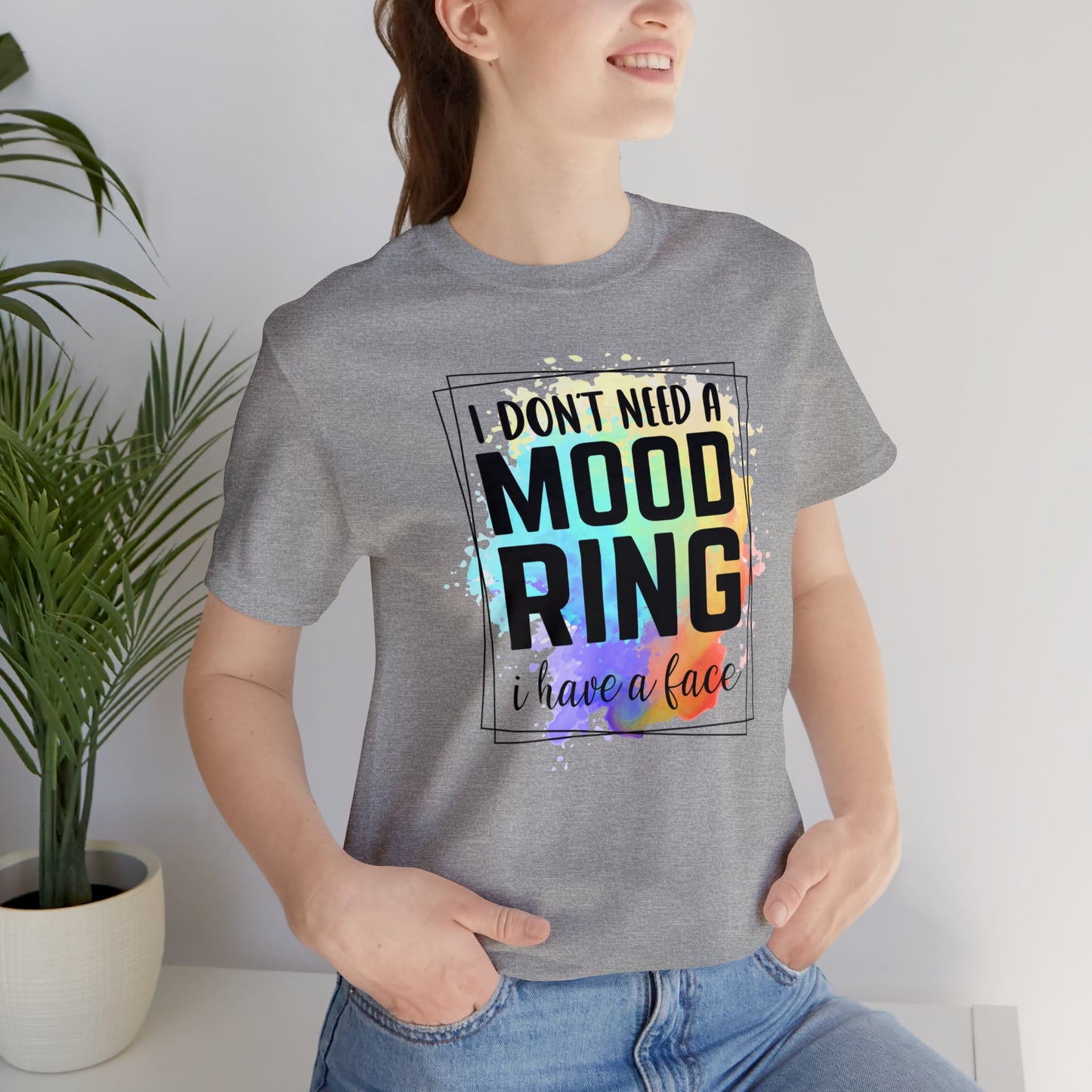 I Don't Need a Mood Ring - I have a face short sleeve Tshirt