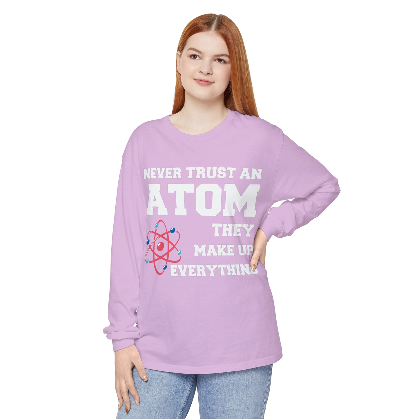 Never Trust an Atom They Make up Everything Long Sleeve T-Shirt