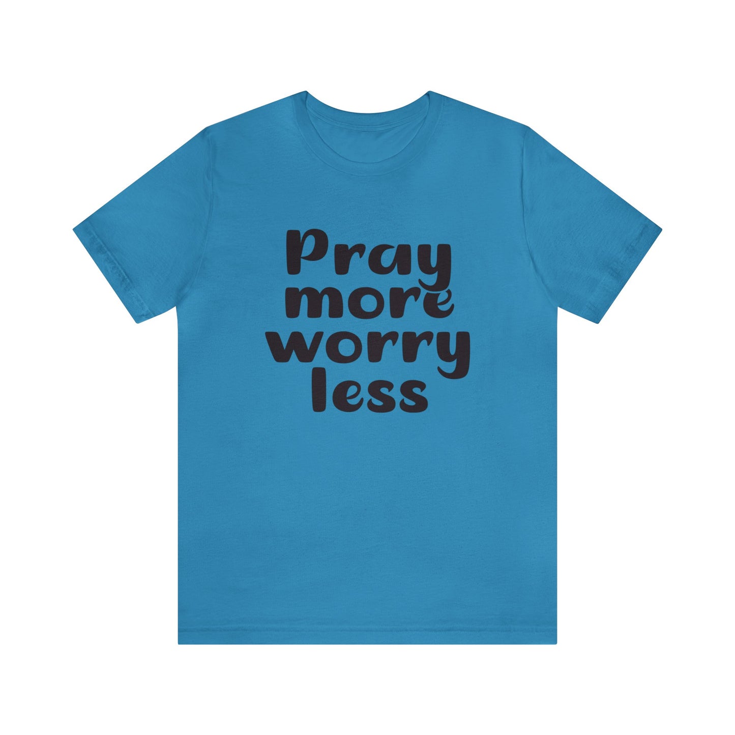 Pray more worry less Short sleeve Tshirt