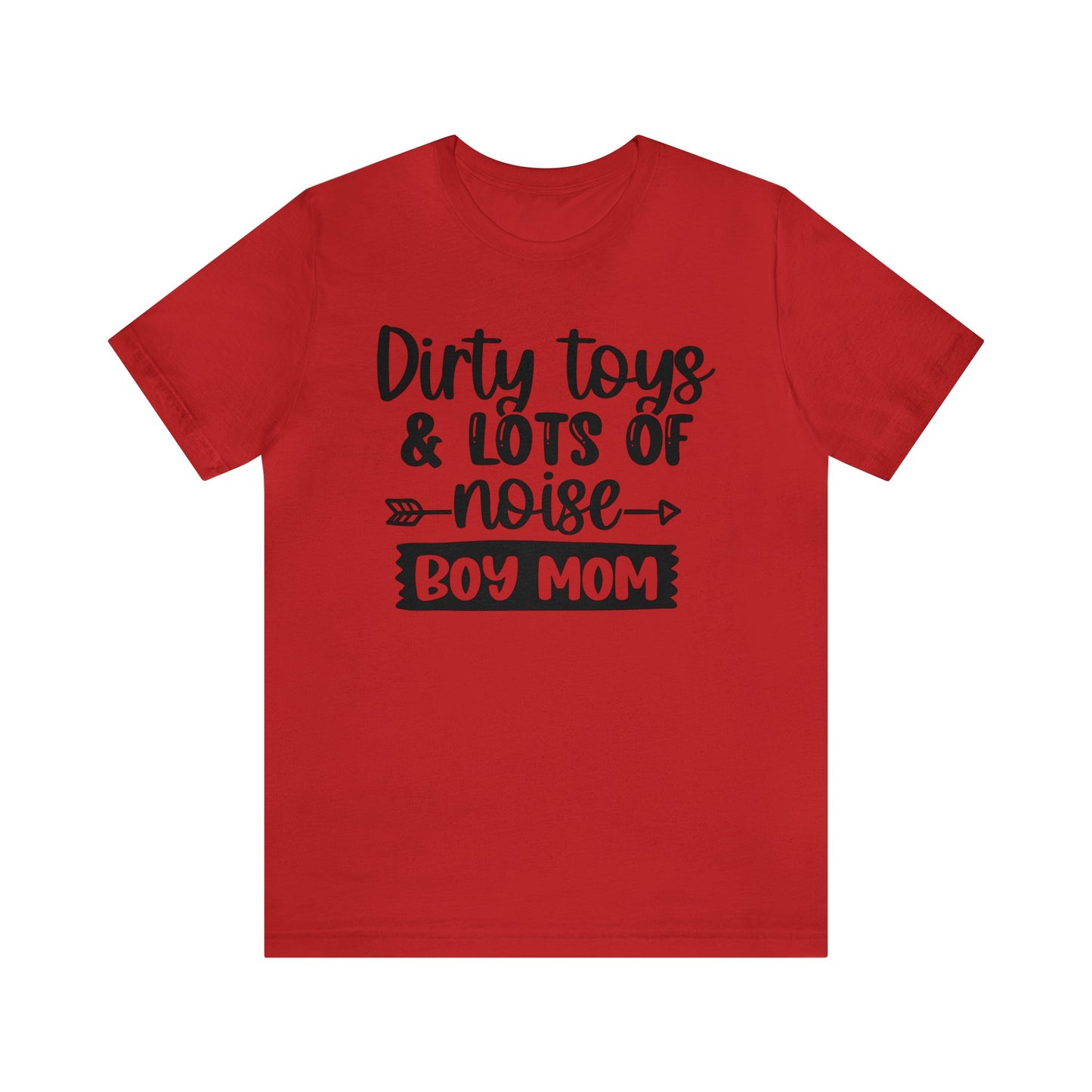 Dirty Toys & Lots of Noise #boymom short sleeve tshirt