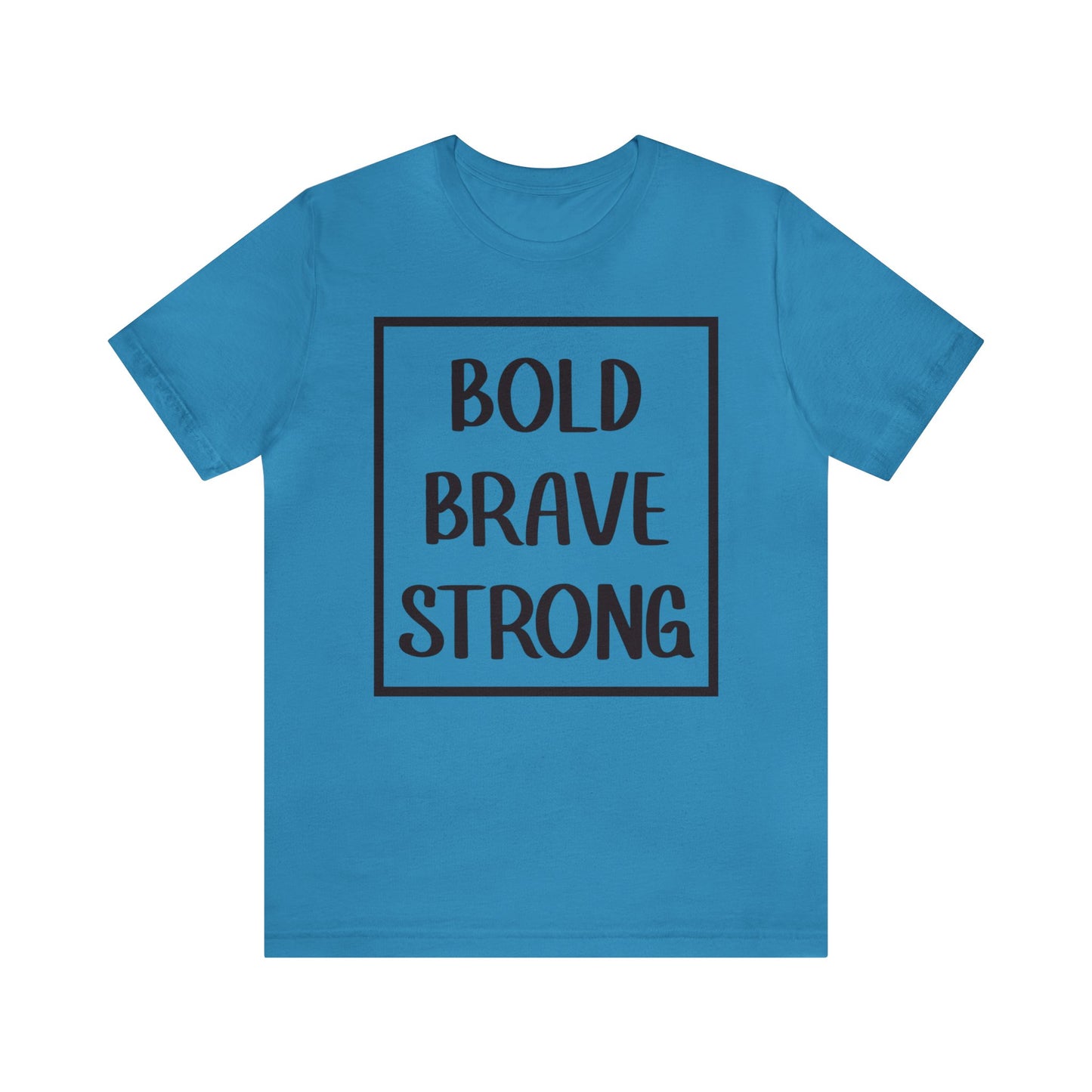 Bold Brave Strong Short sleeve T-shirt