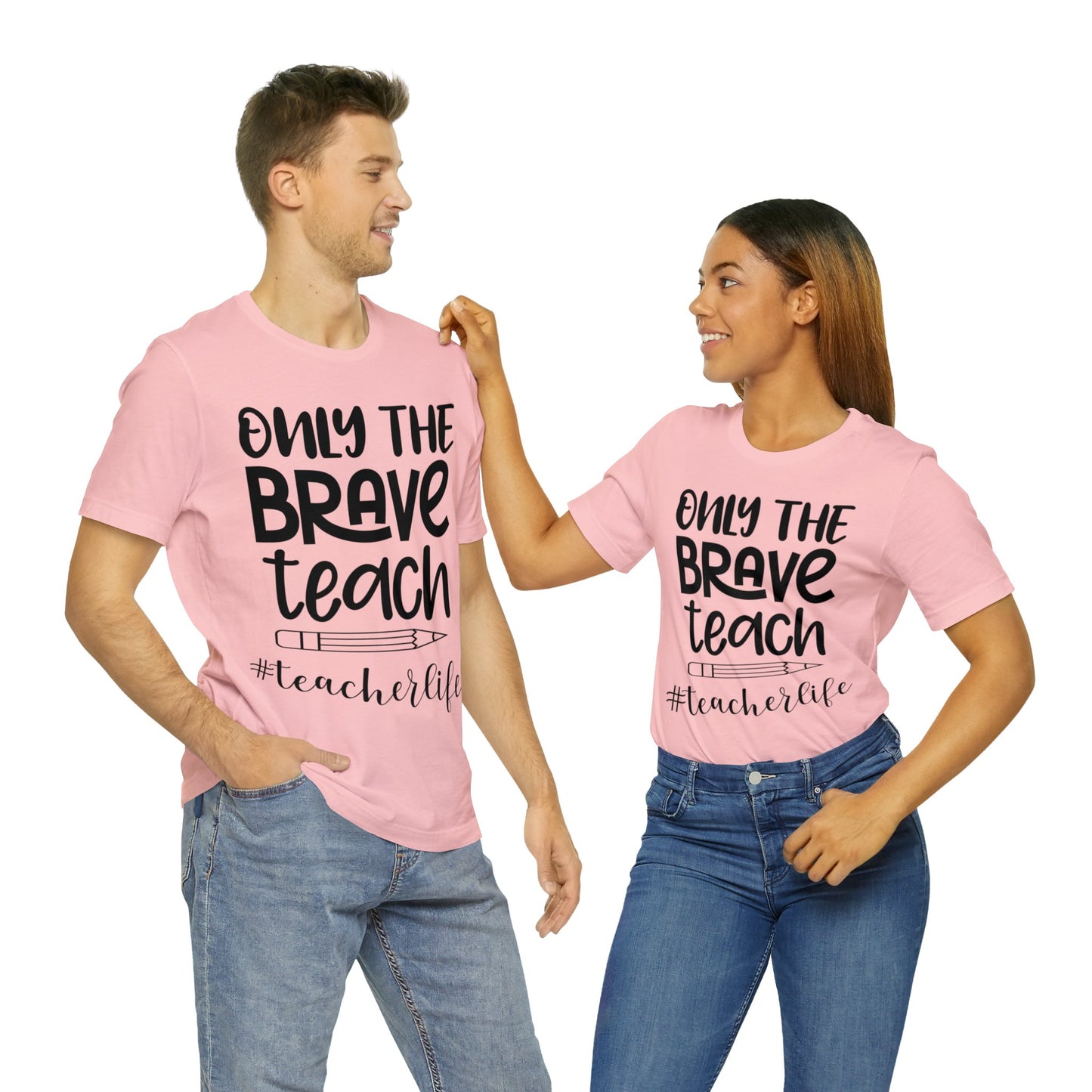 Only the Brave Teach #teacher life Short sleeve Tshirt