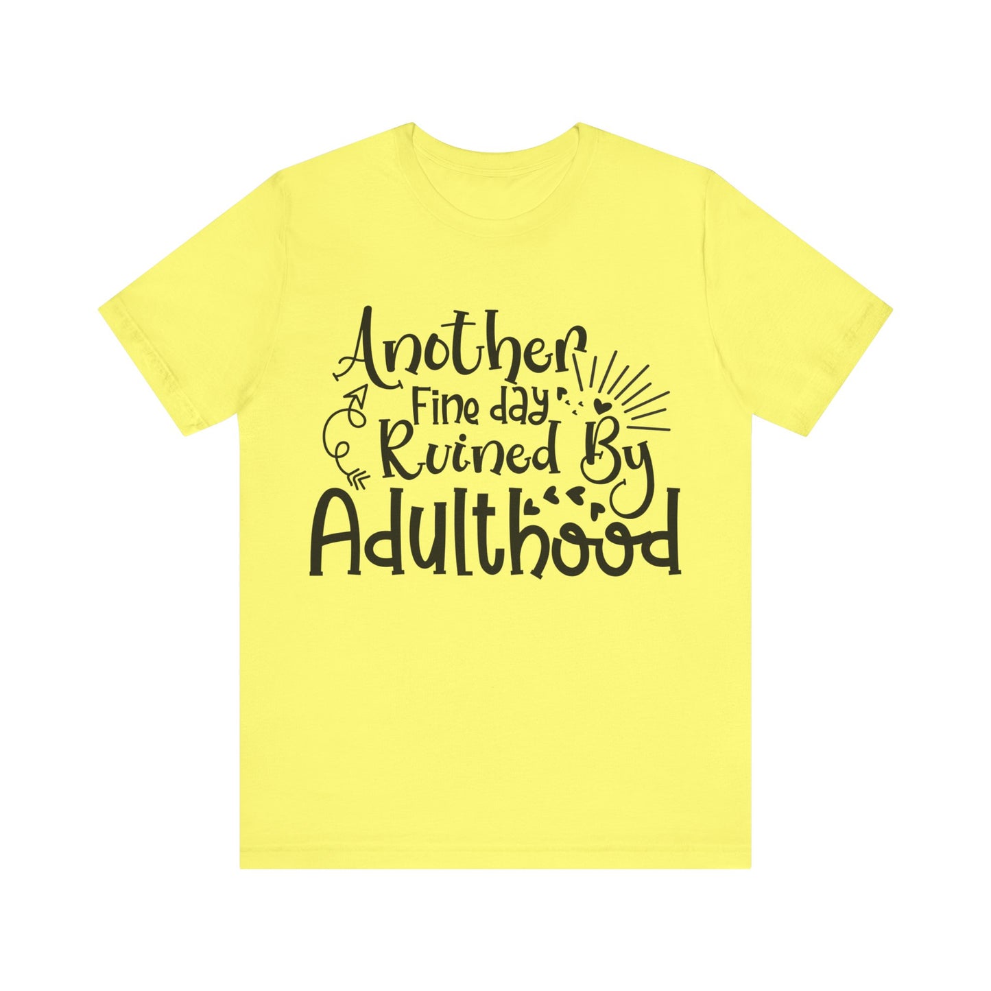 Another Fine Day Ruined by Adulthood Short Sleeve Tee