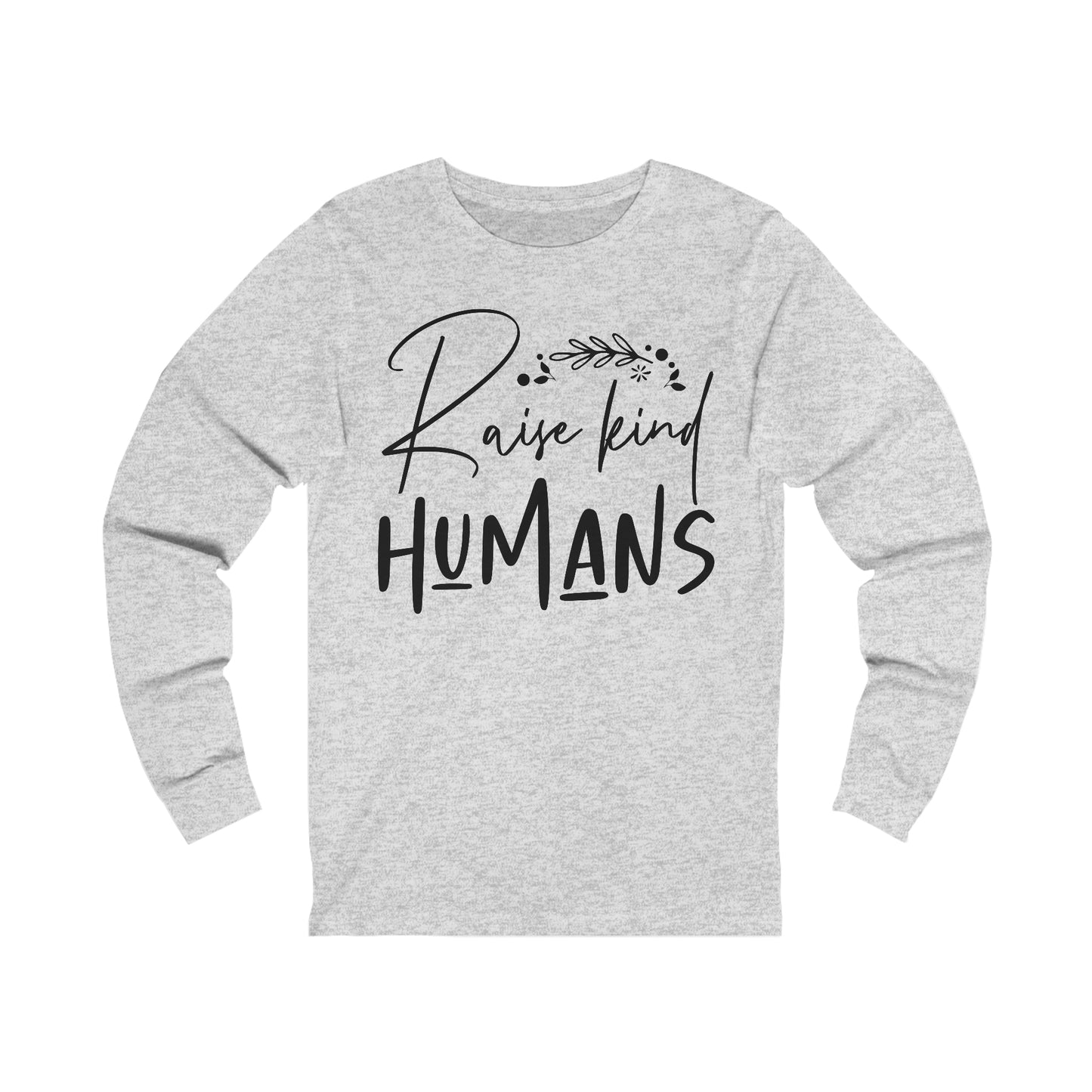 Raise Kind Humans Long Sleeve Tshirt