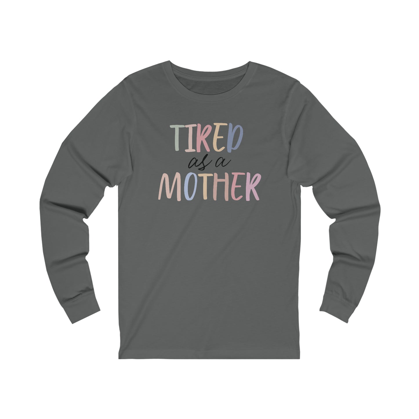 Tired as a Mother Long Sleeve Tshirt