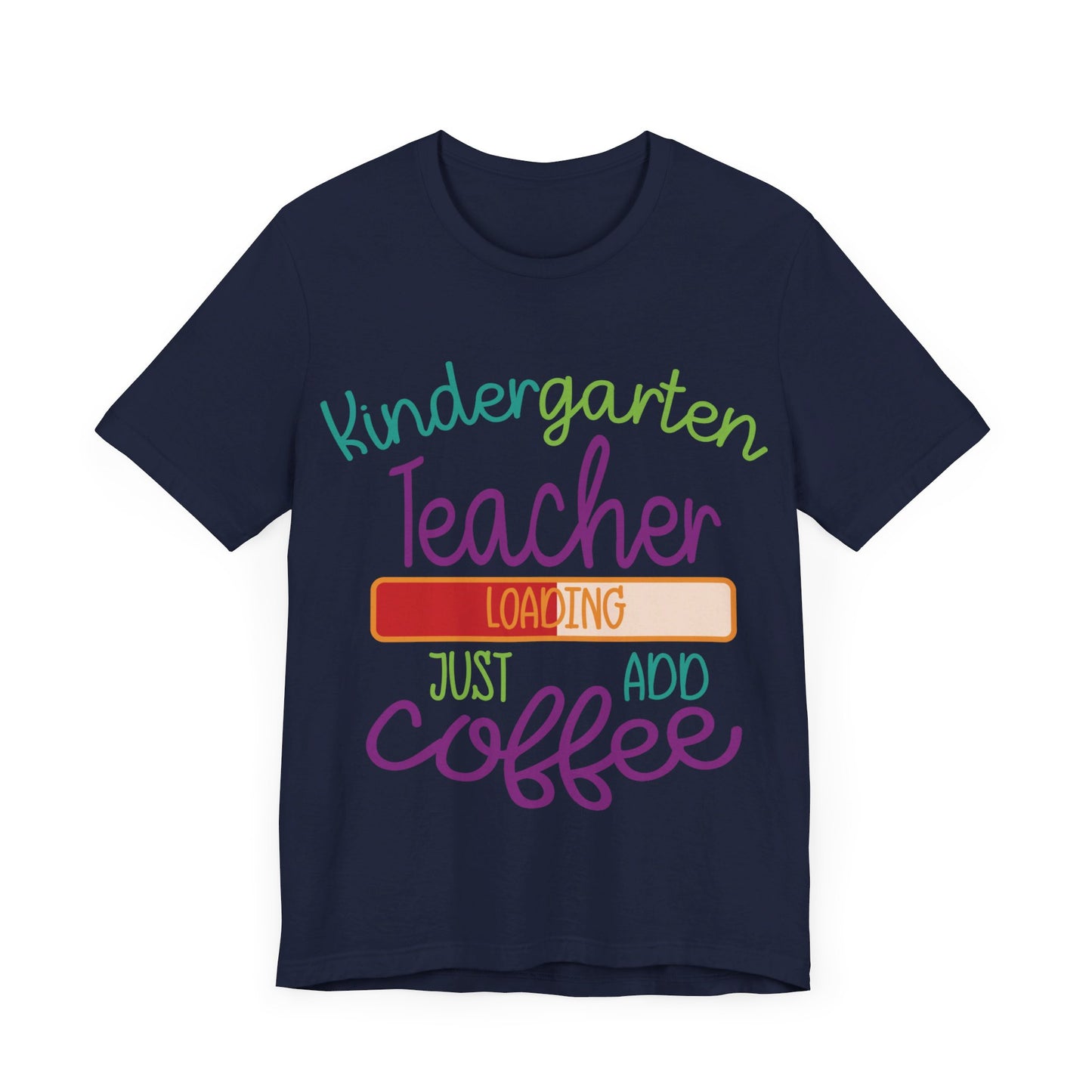 Kindergarten Teacher Loading Just Add Coffee Jersey Short Sleeve Tee