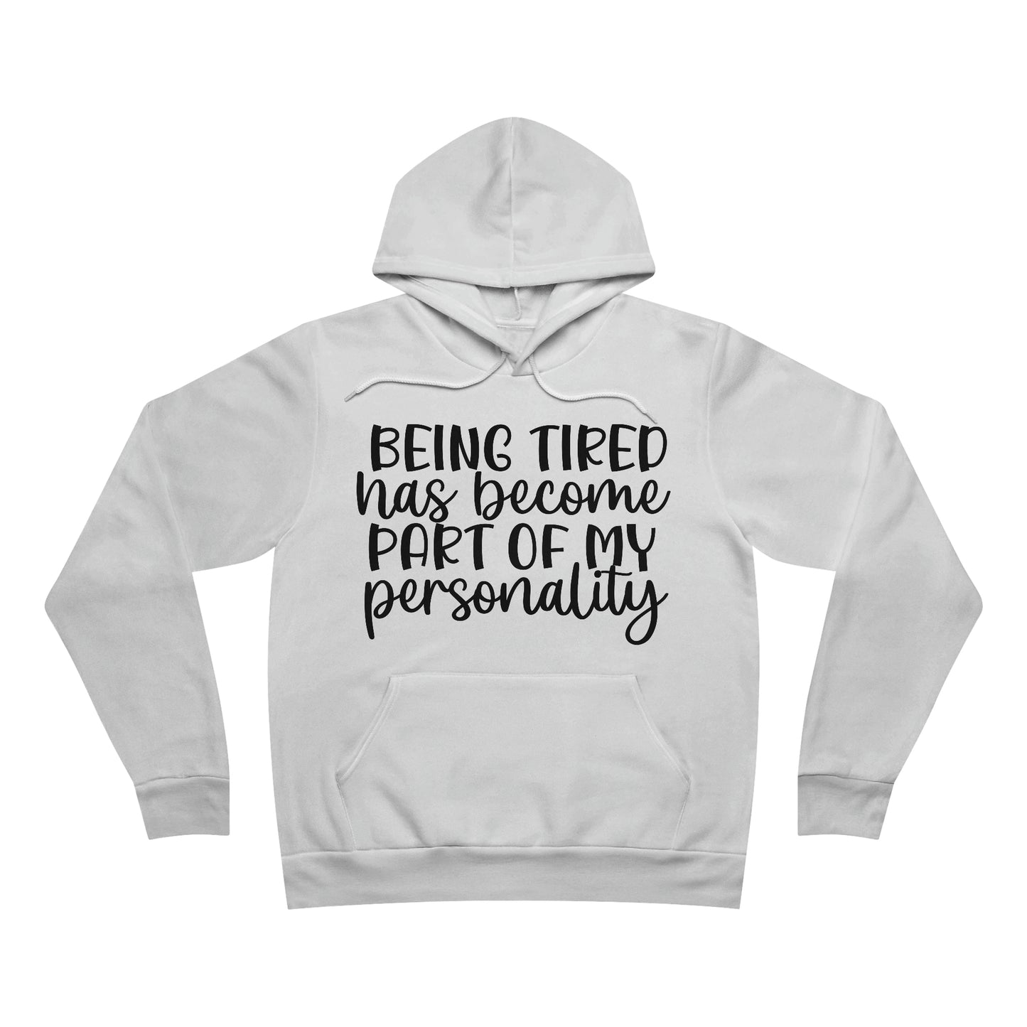 Being Tired has Become Part of my Personality Fleece Pullover Hoodie
