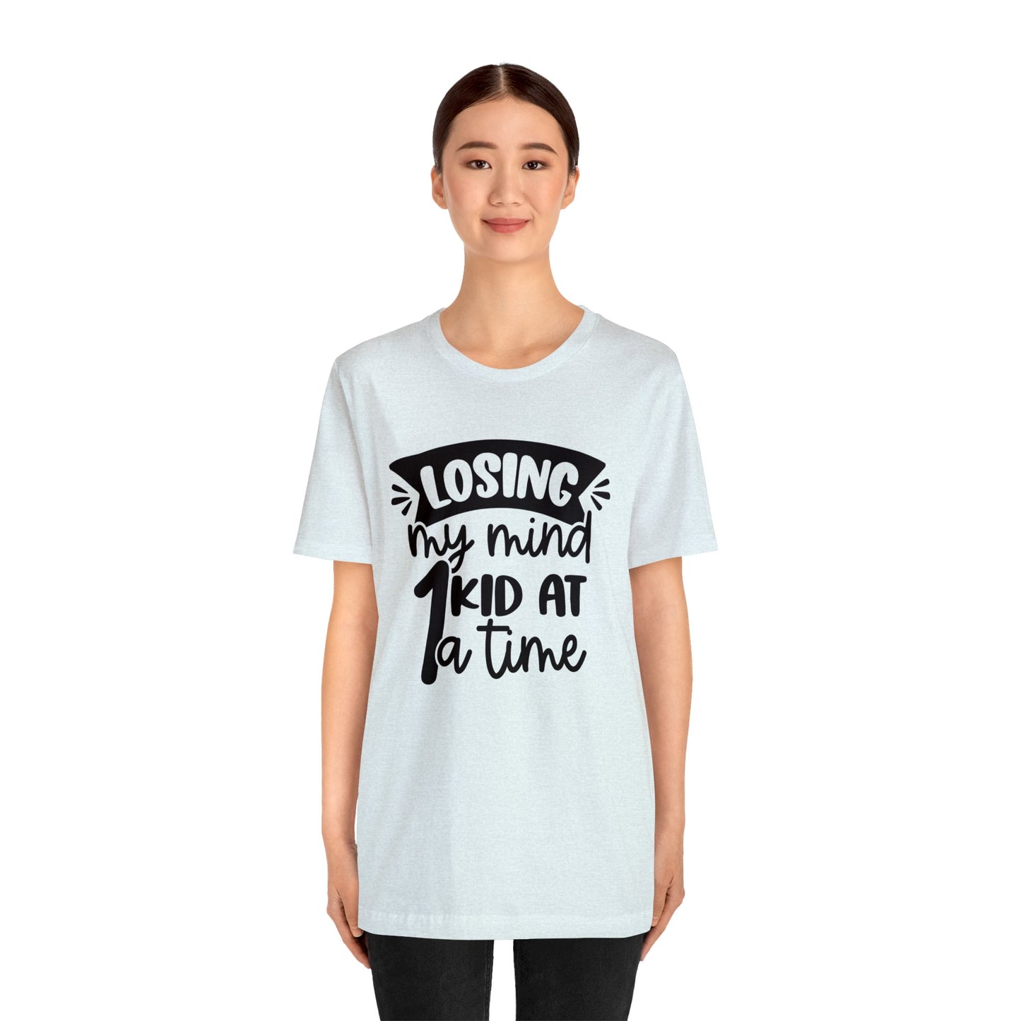 Losing my Mind 1 Kid at a Time short sleeve tshirt