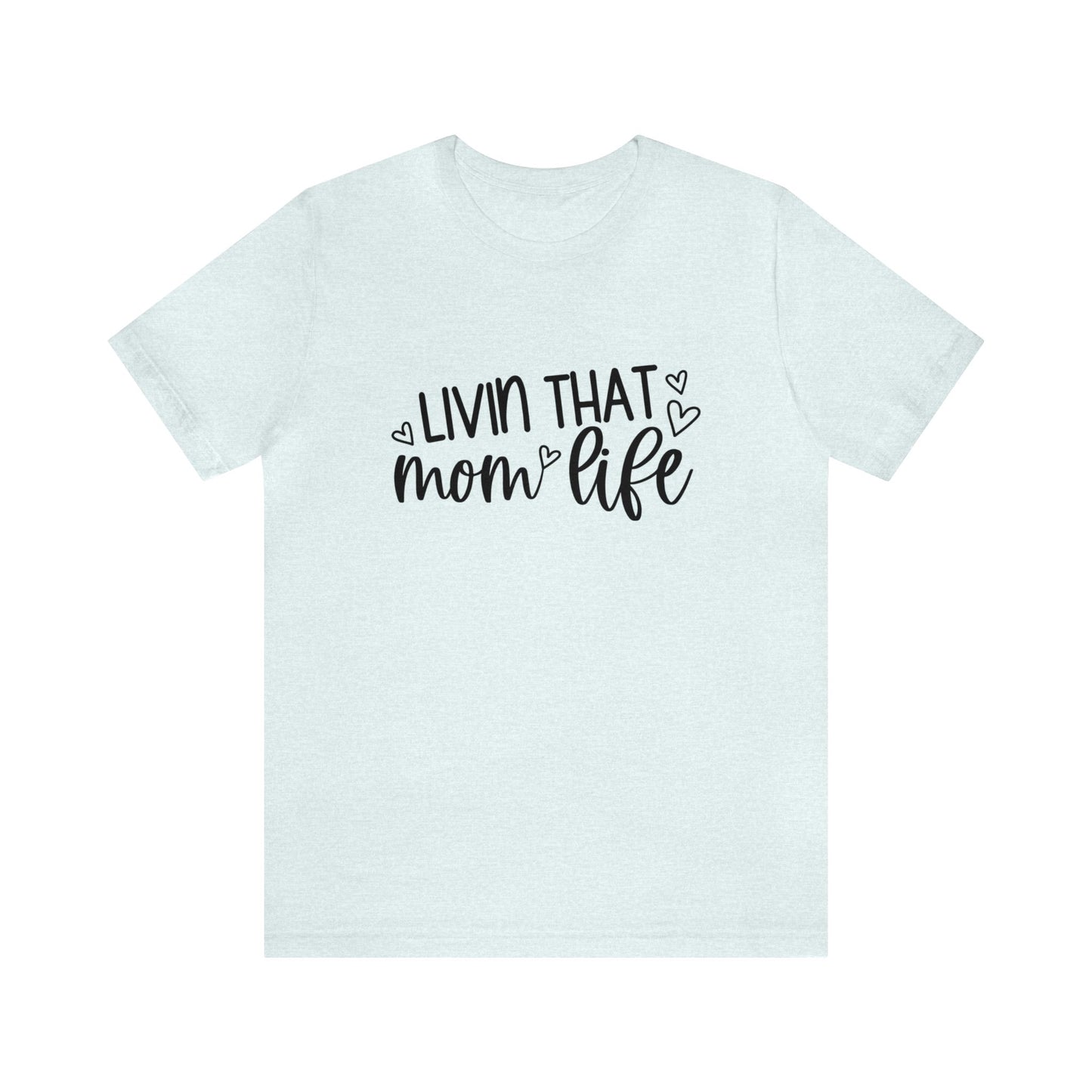 Livin' that Mom life short sleeve tshirt