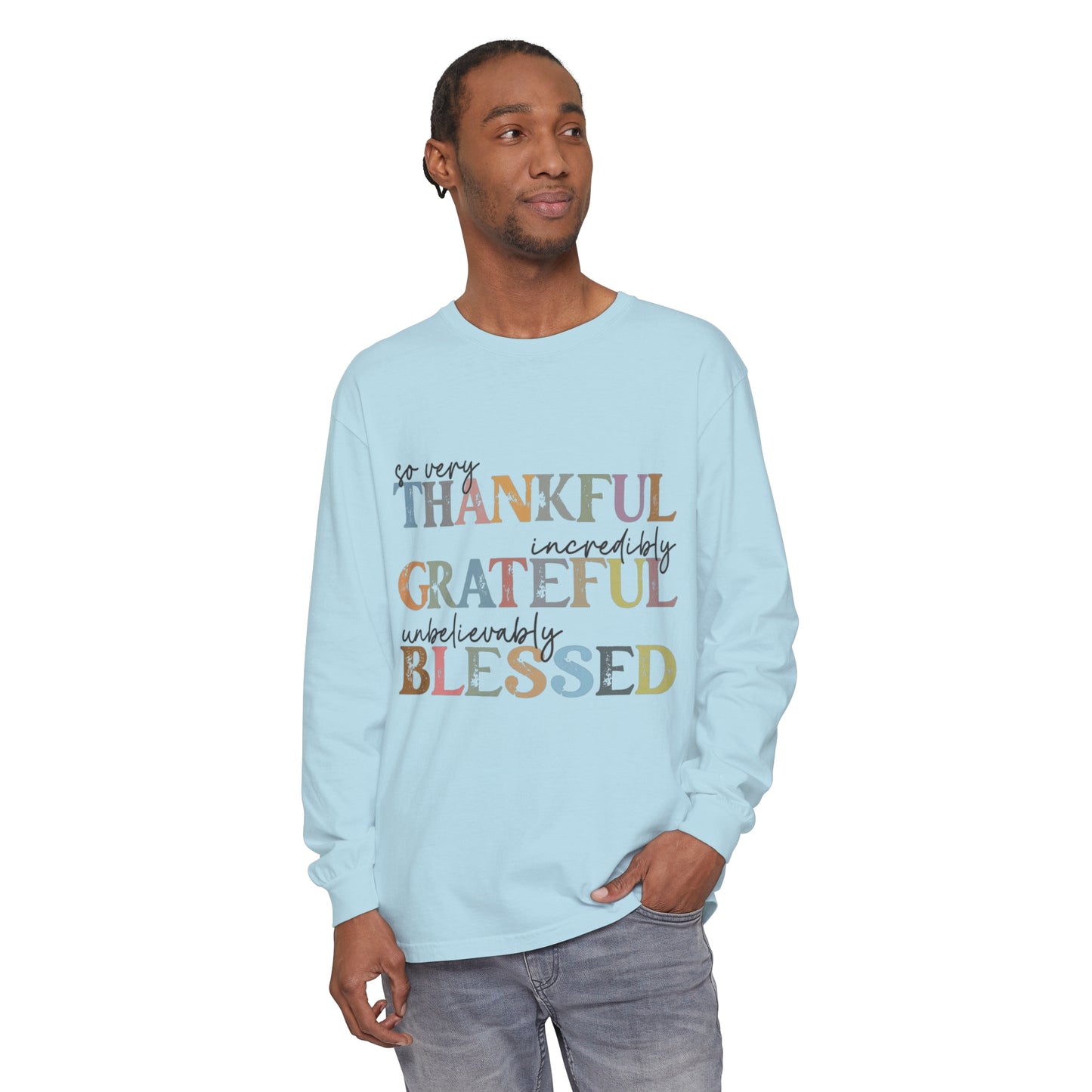 So Very Thankful, Incredibly Grateful, Unbelievably Blessed Long Sleeve T-Shirt