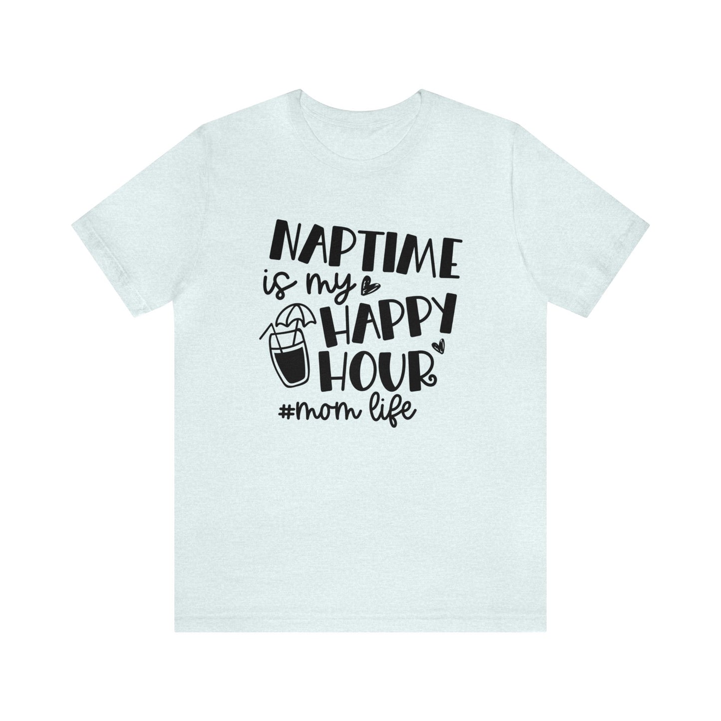 Naptime is my happy hour #momlife short sleeve tshirt
