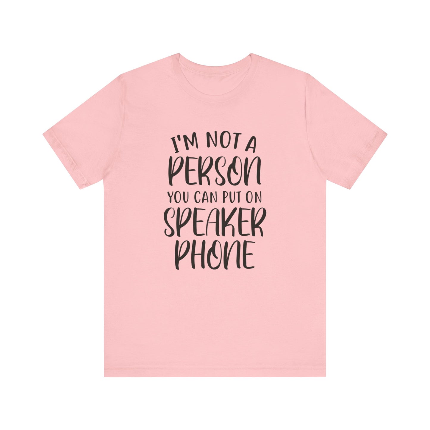 I'm Not a Person You Can Put on Speaker Phone Short Sleeve Tee