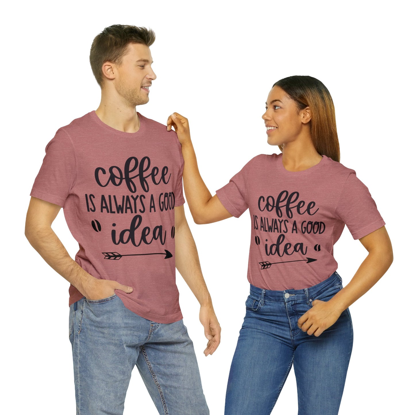 Coffee is always a good idea shirt short sleeve Tshirt