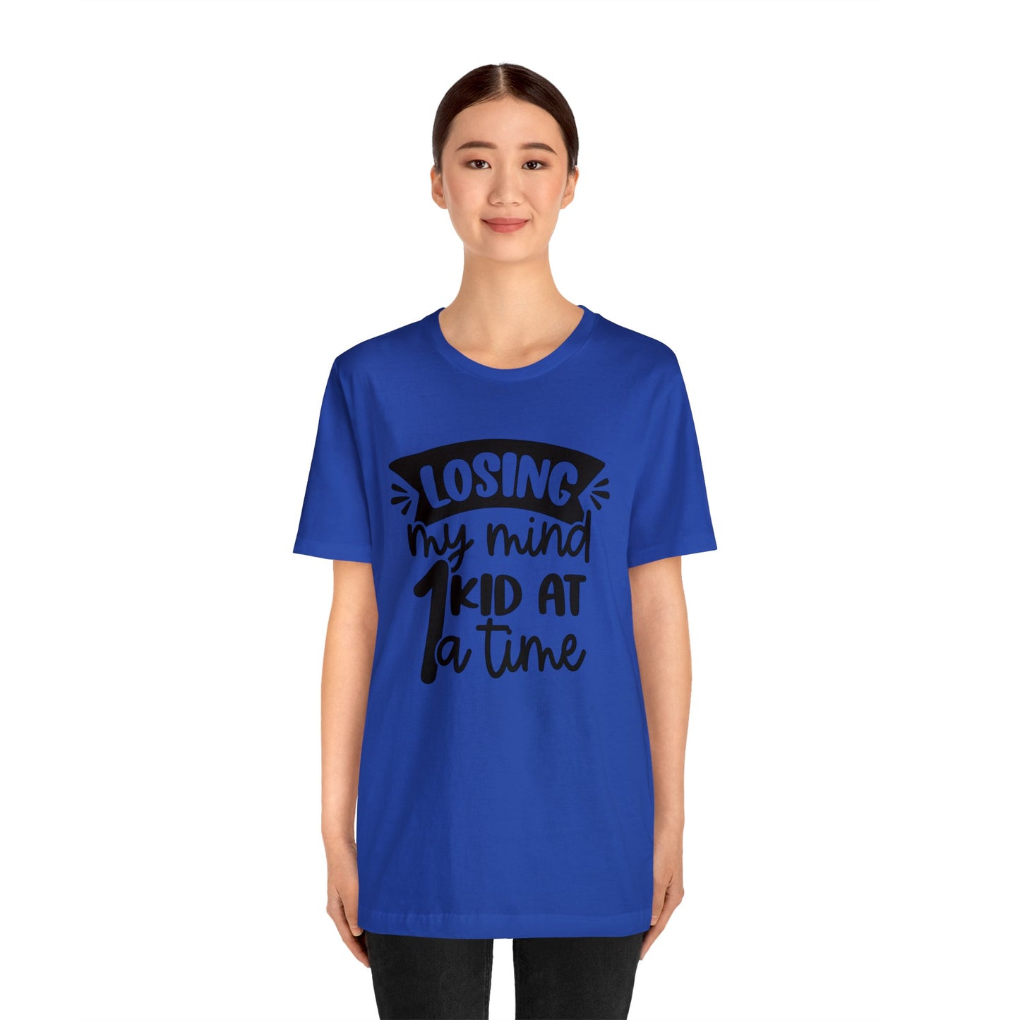 Losing my Mind 1 Kid at a Time short sleeve tshirt
