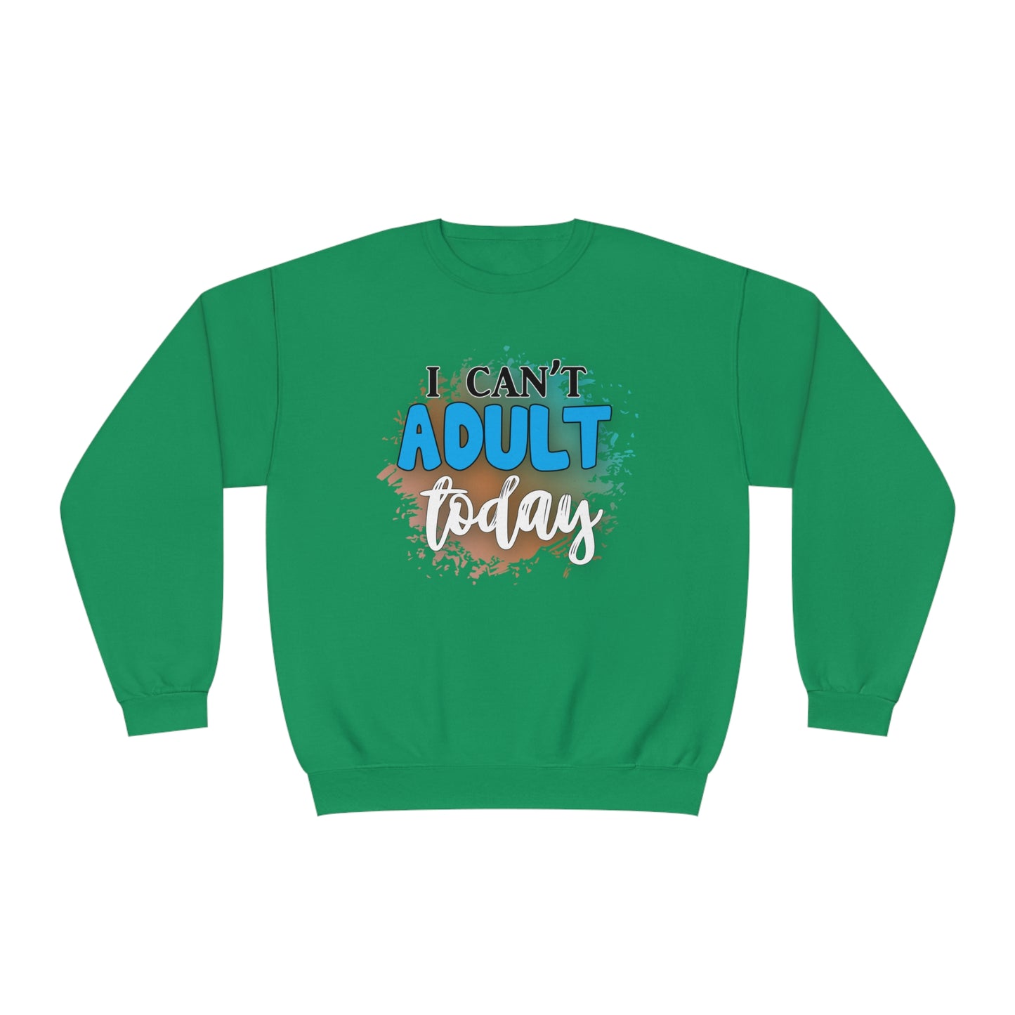 I Can't Adult Today Crewneck Sweatshirt