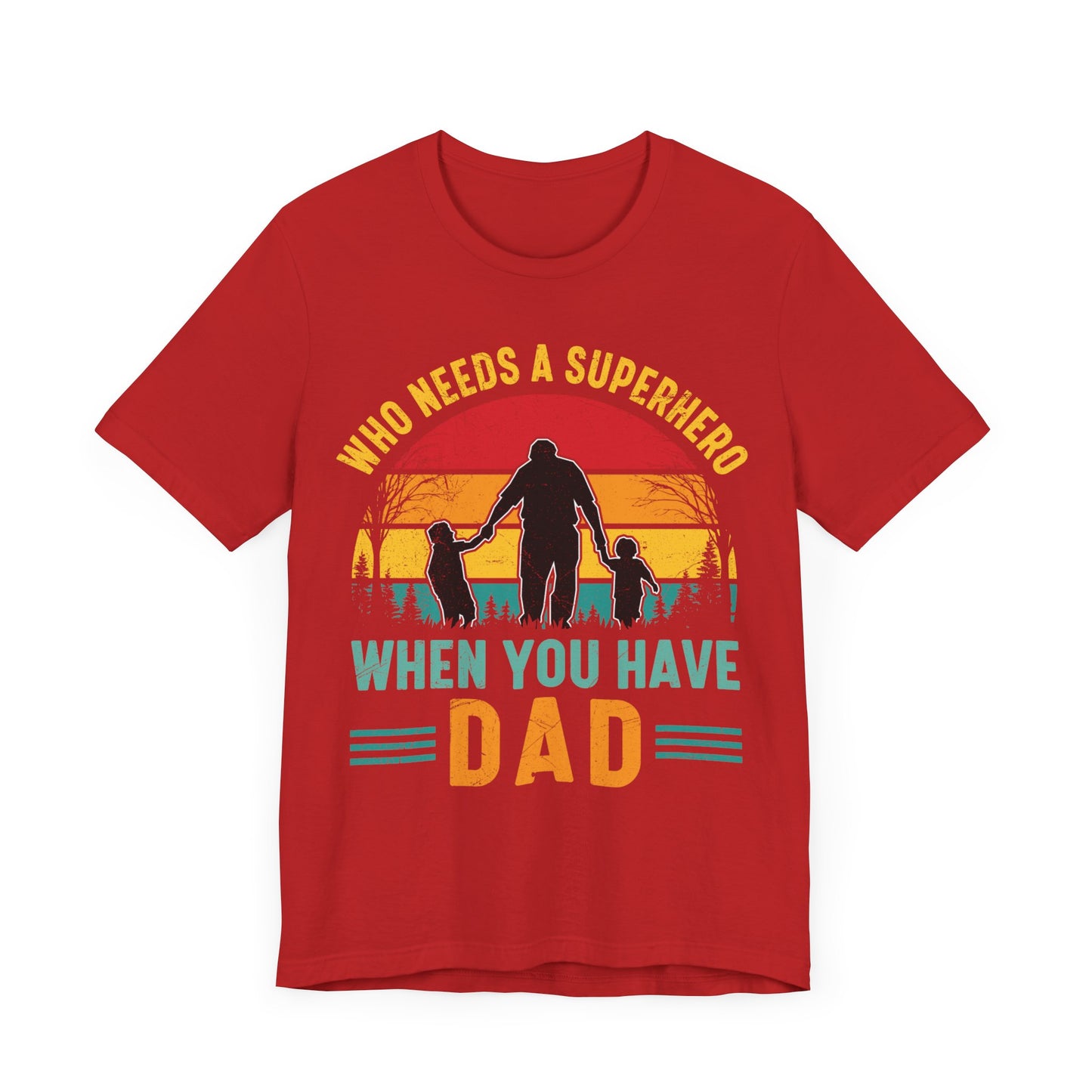 Who Needs a Superhero When You Have Dad Jersey Short Sleeve Tee