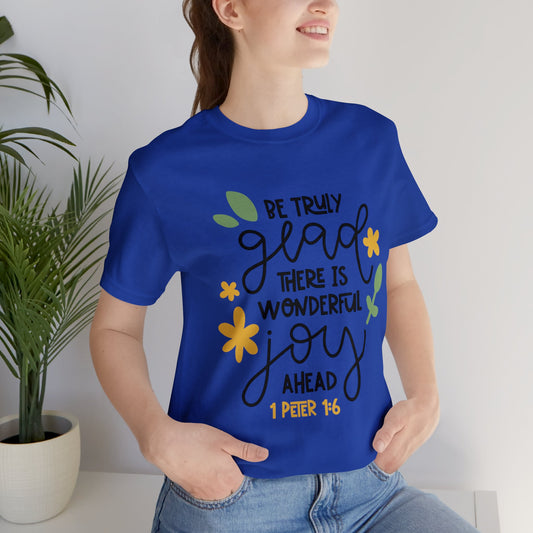 Be Truly Glad There is Wonderful Joy Ahead Short Sleeve Tshirt