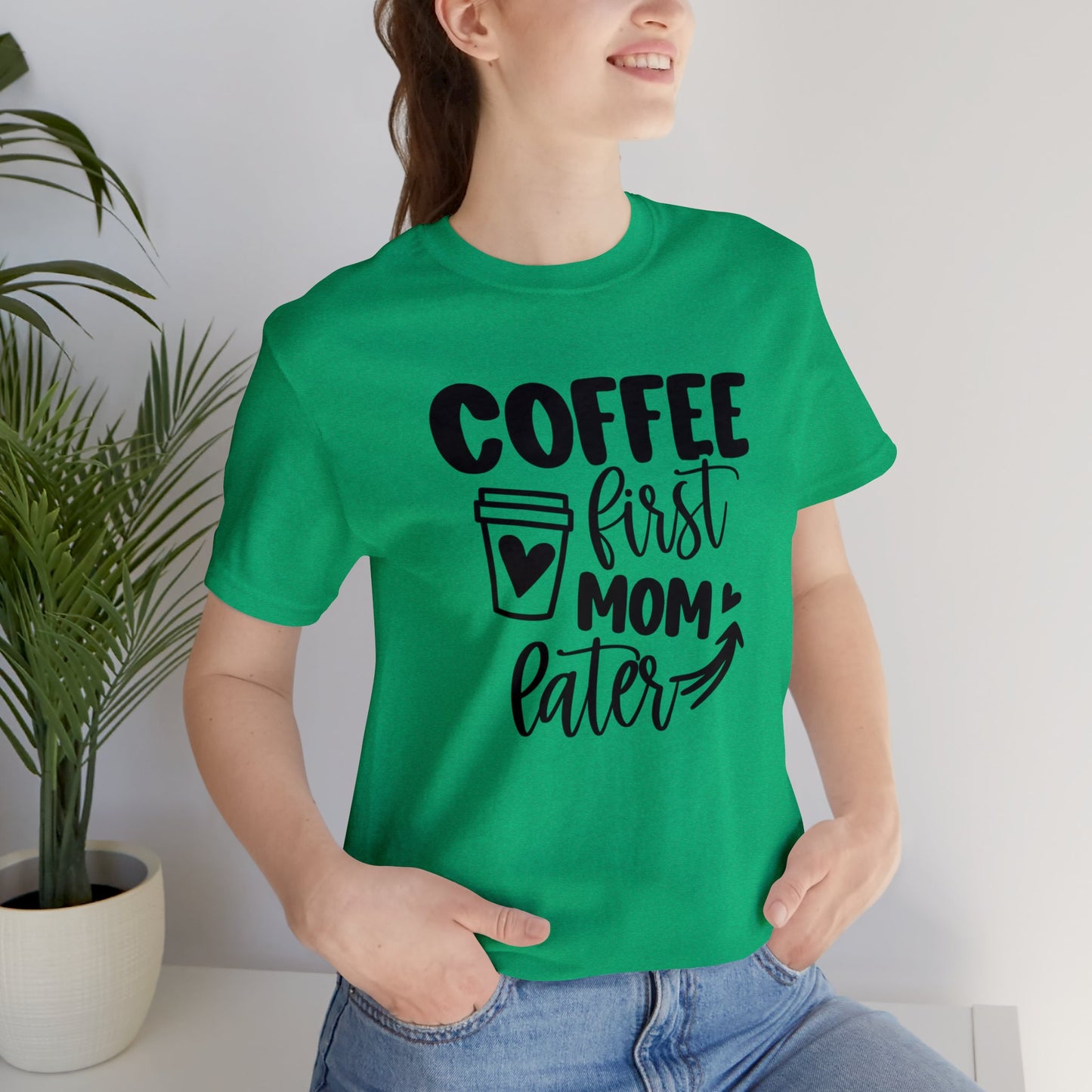 Coffee First Mom Later short sleeve tshirt