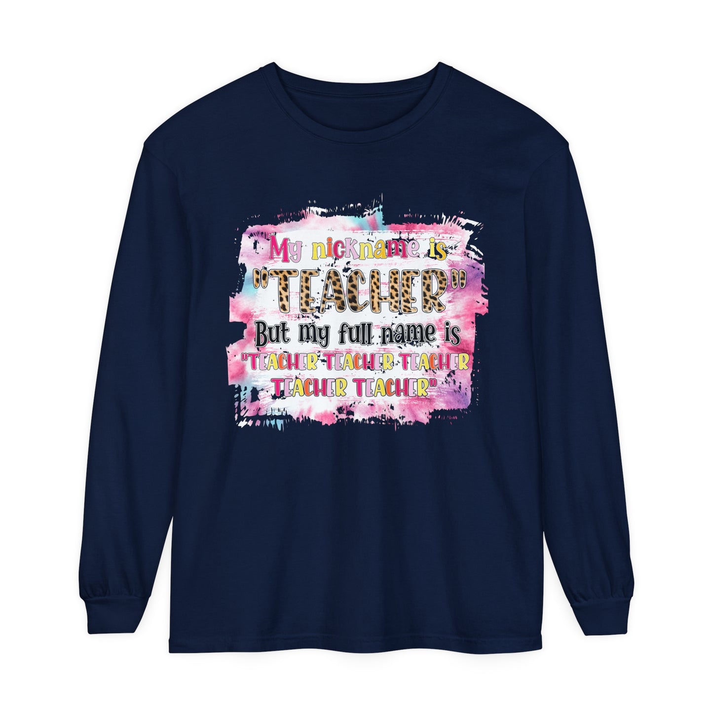 My Nickname is Teacher... Long Sleeve T-Shirt