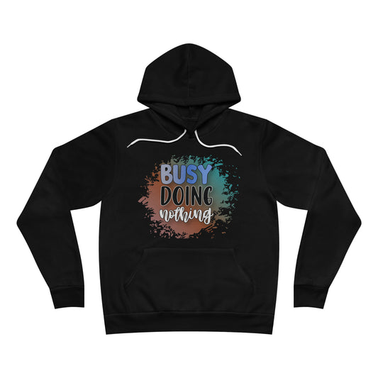 Busy Doing Nothing Fleece Pullover Hoodie