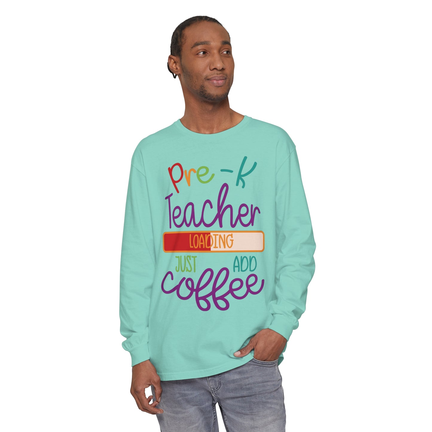 Pre-K Teacher Loading Just Add Coffee Long Sleeve T-Shirt
