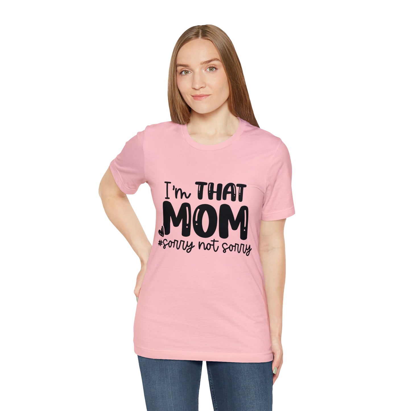 I'm That Mom #sorry not sorry short sleeve tshirt