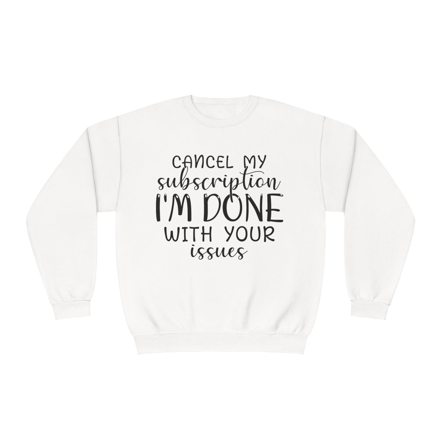 Cancel my Subscription I'm done with your Issues Crewneck Sweatshirt