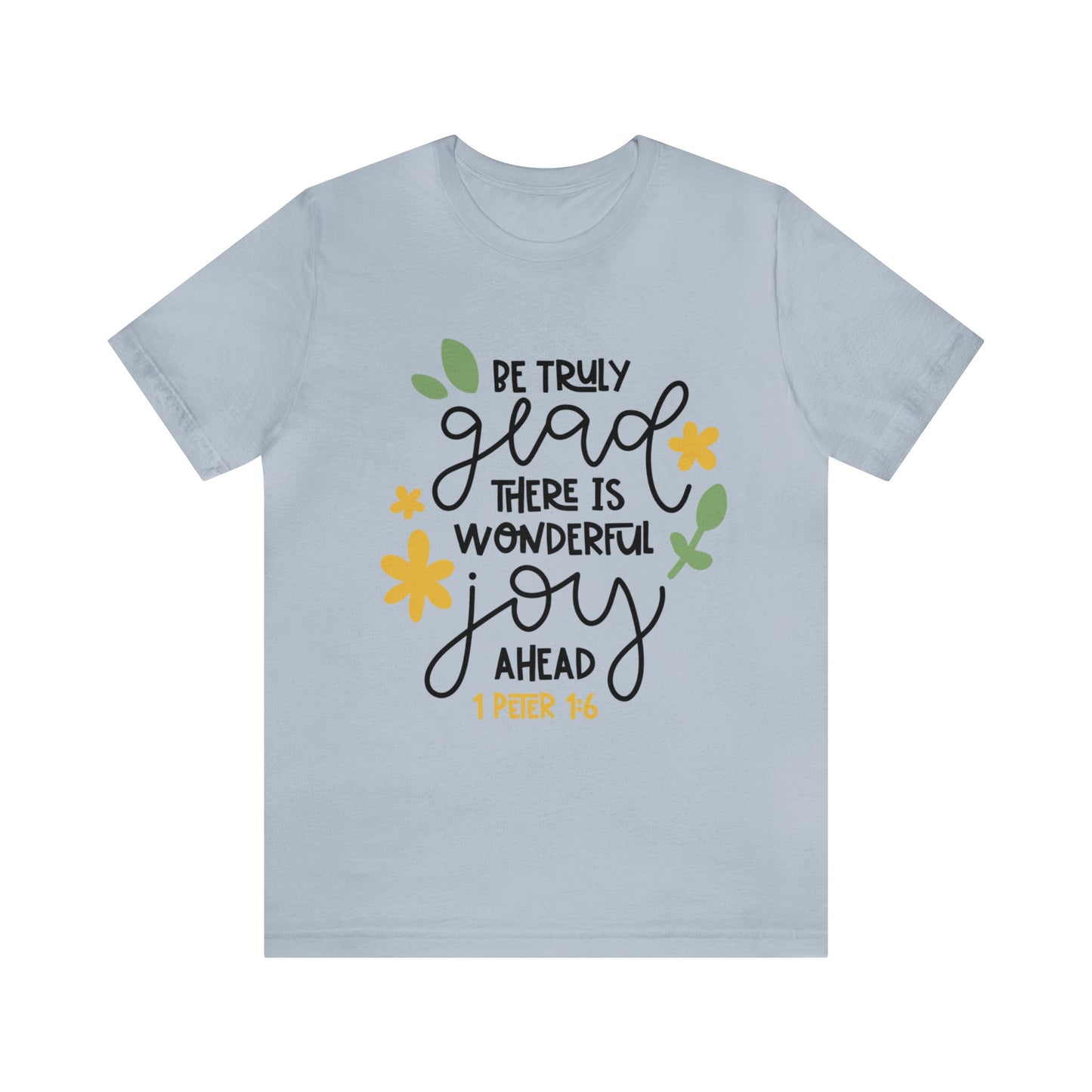 Be Truly Glad There is Wonderful Joy Ahead Short Sleeve Tshirt