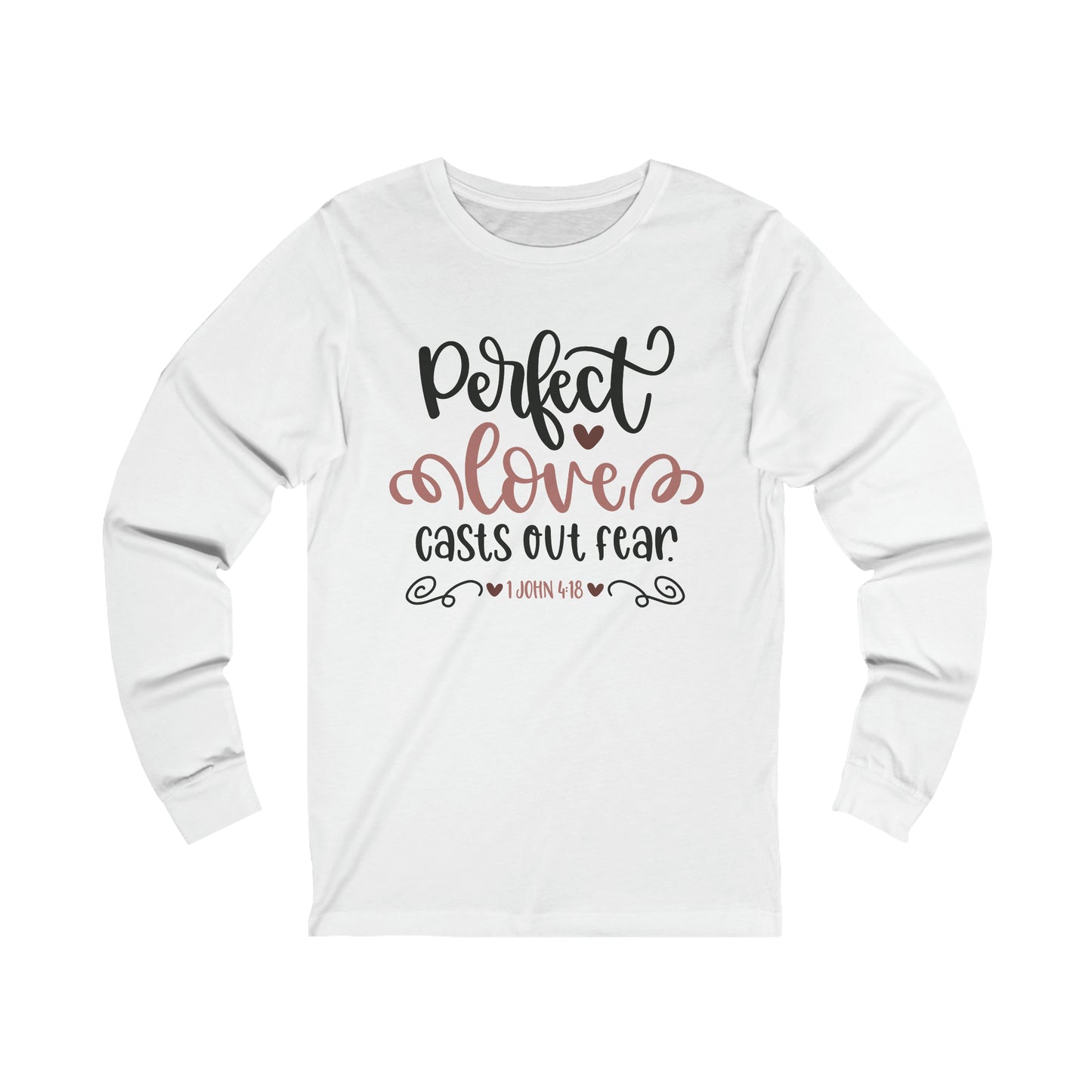 Perfect love casts out fear Long Sleeve Tshirt