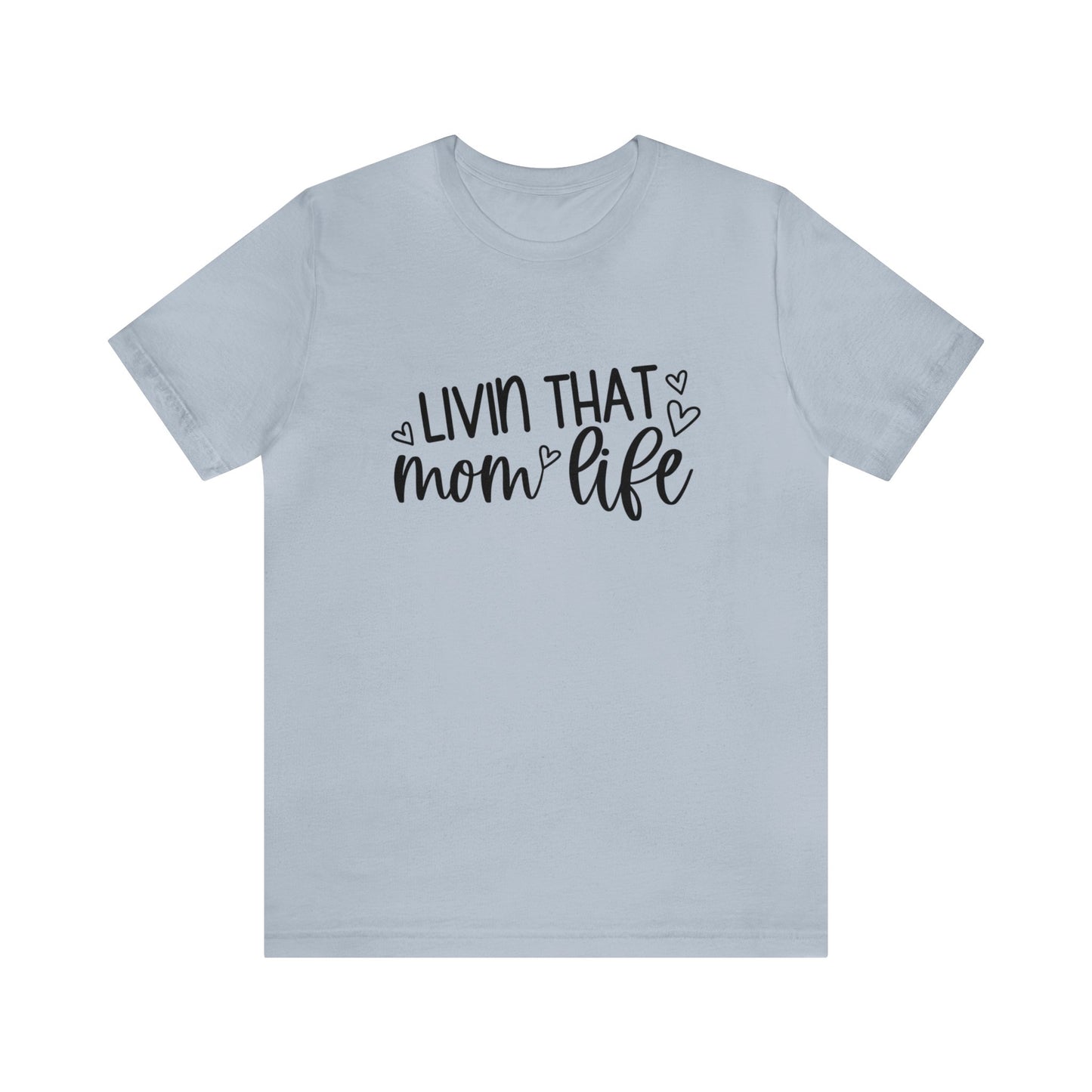 Livin' that Mom life short sleeve tshirt