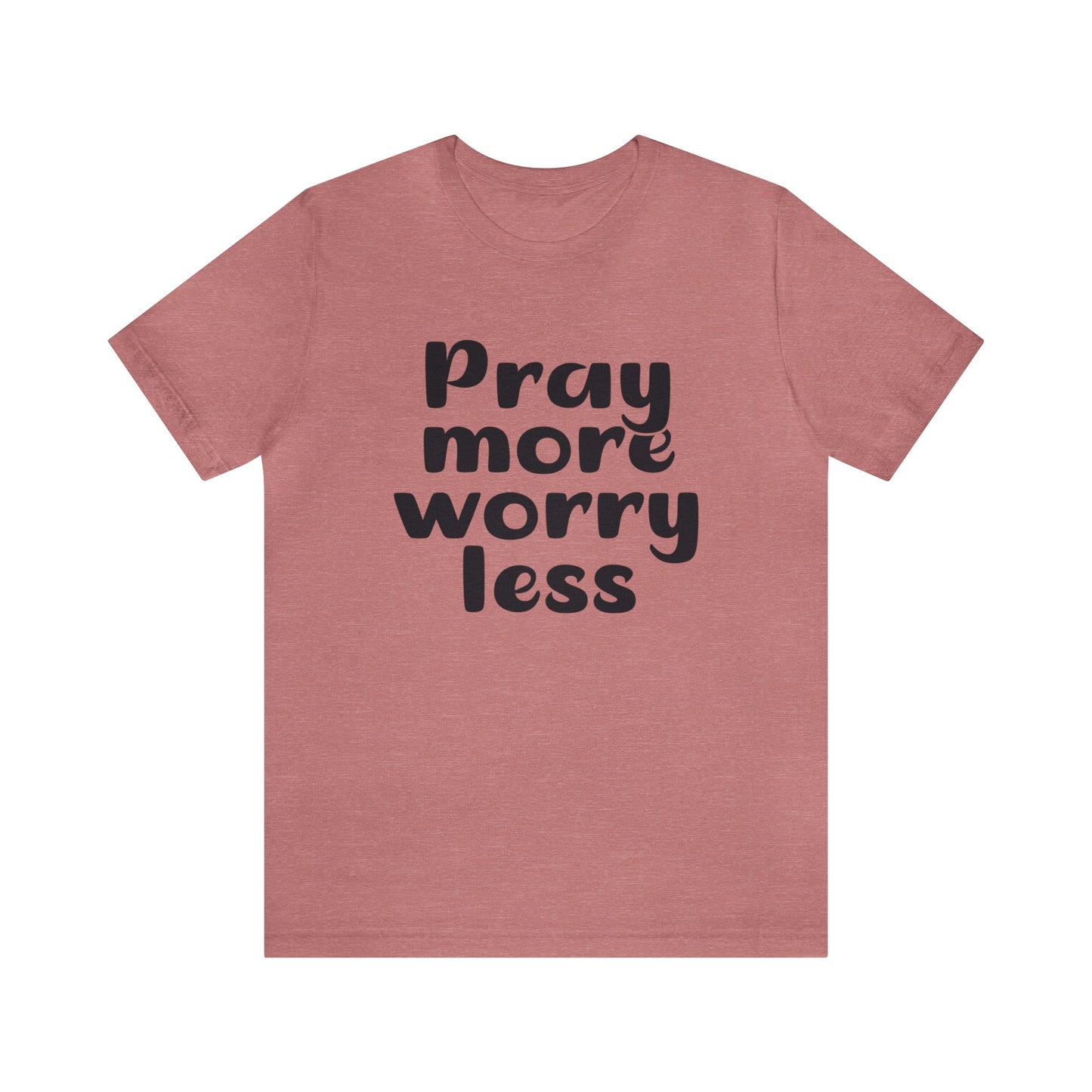 Pray more worry less Short sleeve Tshirt