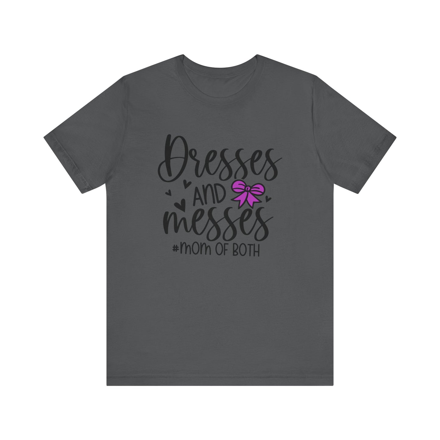 Dresses and Messes - Mom of Both Shirt