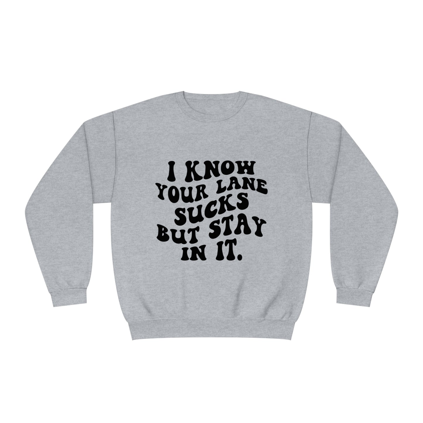 I Know Your Lane Sucks But Stay In It Crewneck Sweatshirt