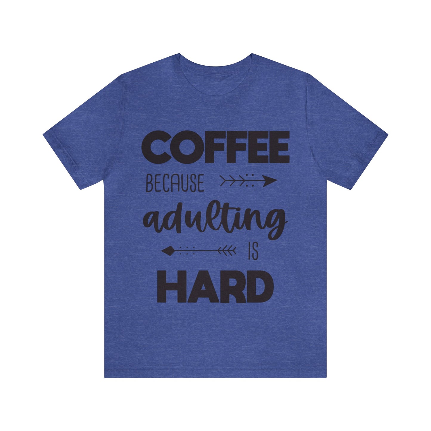 Coffee because Adulting is hard Short sleeve Tshirt