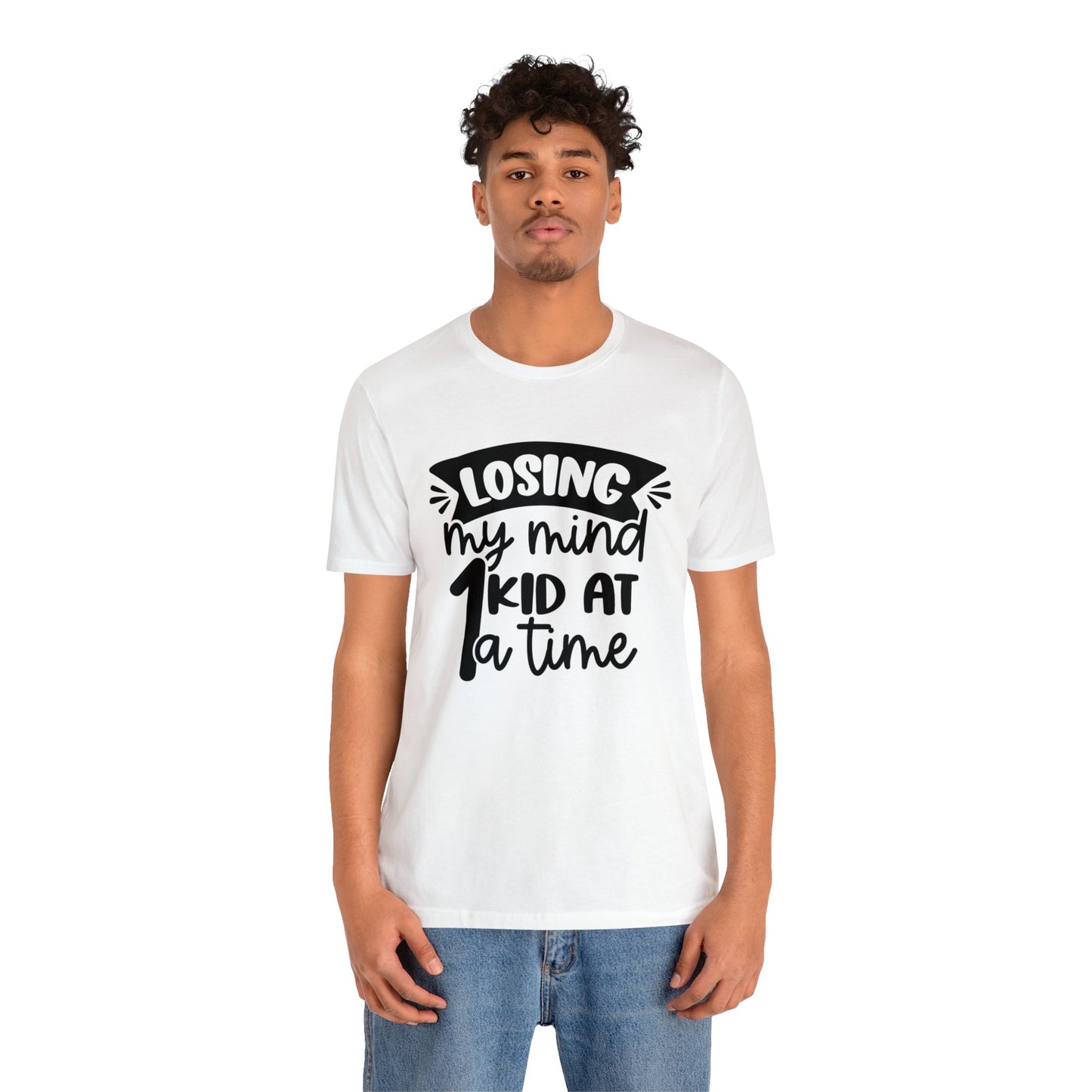 Losing my Mind 1 Kid at a Time short sleeve tshirt