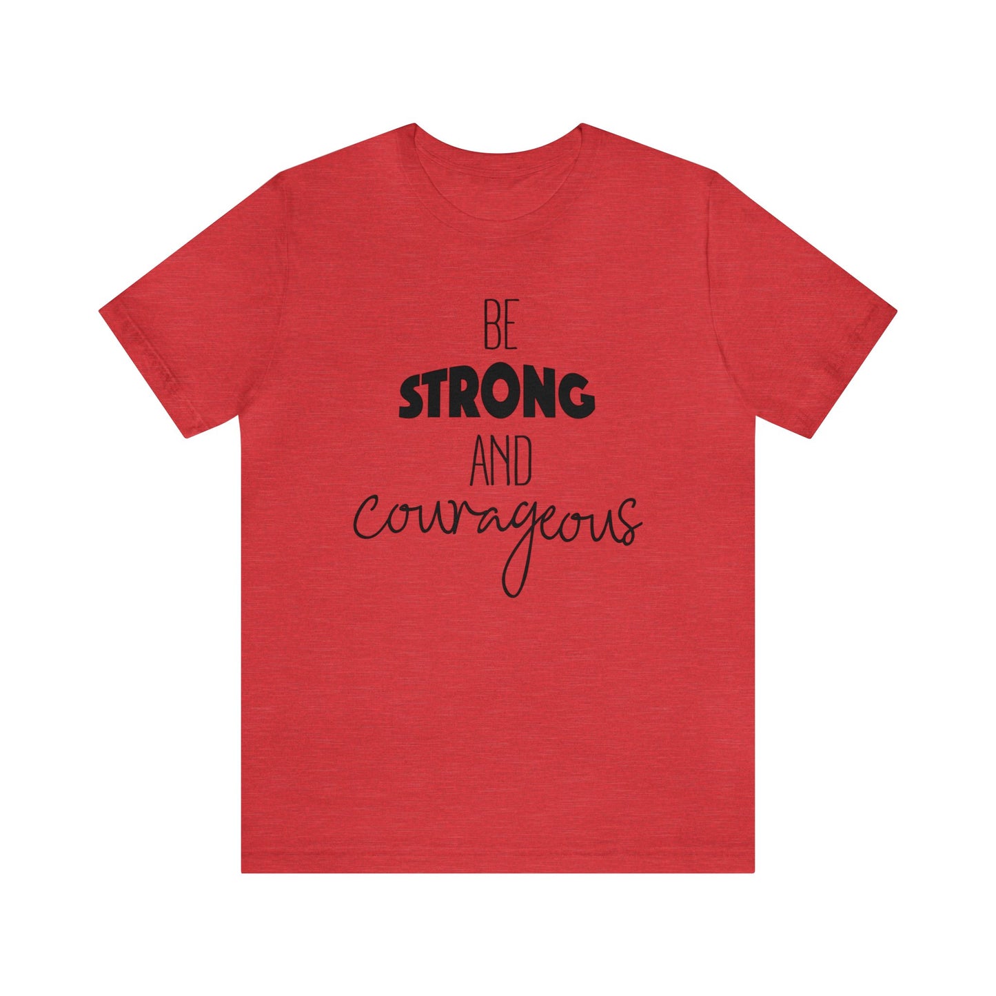 Be Strong and Courageous Short sleeve T-shirt