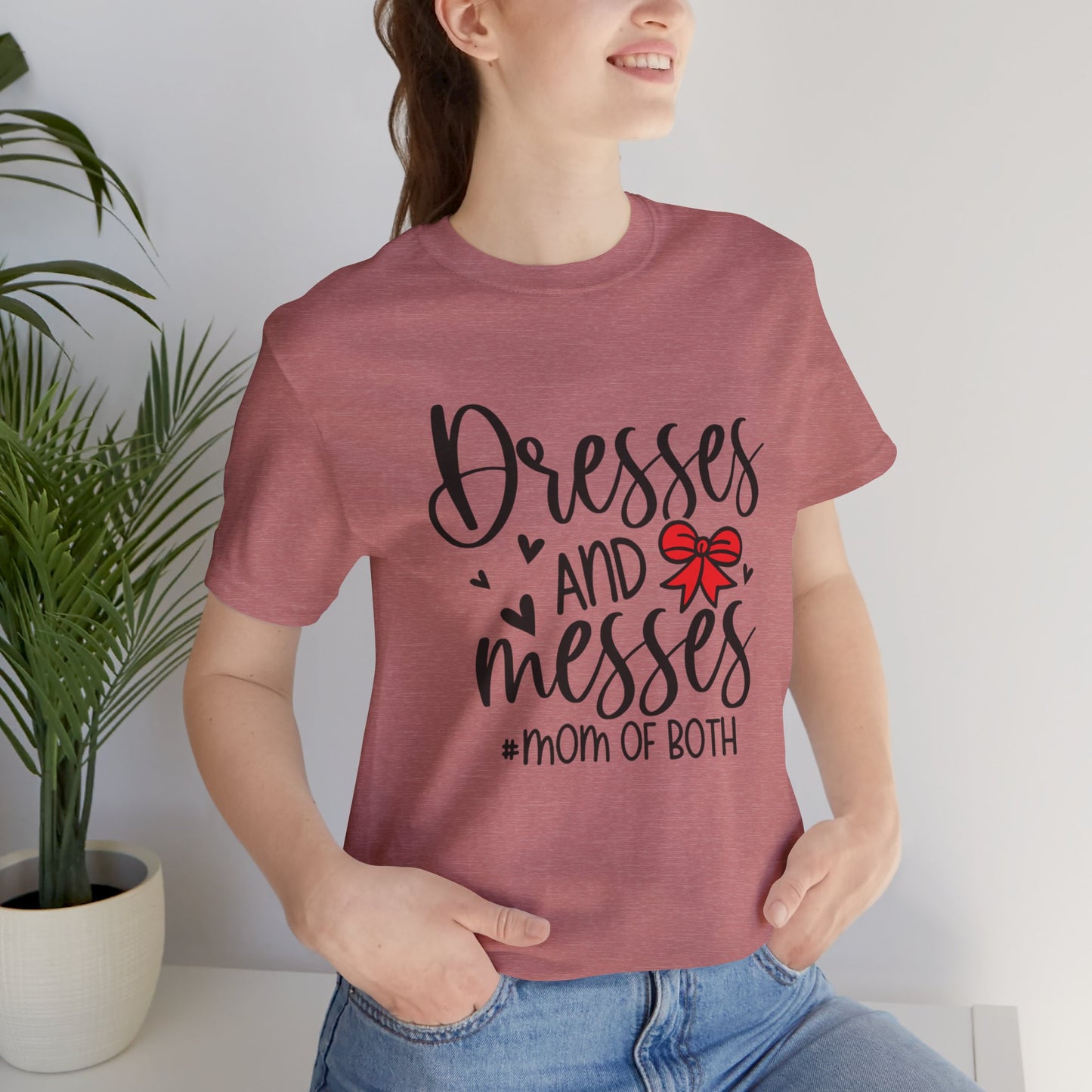 Dresses and Messes - Mom of Both Shirt