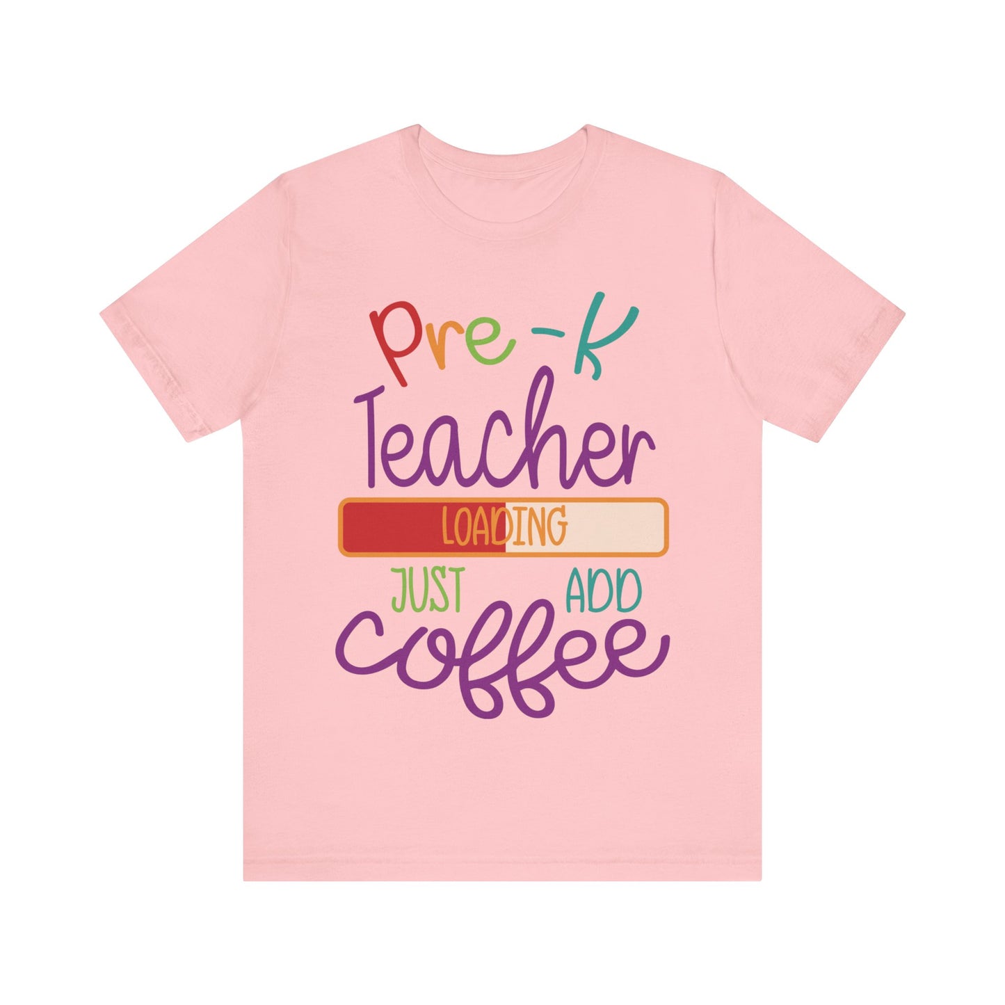 Pre-K Teacher Loading Just Add Coffee Jersey Short Sleeve Tee