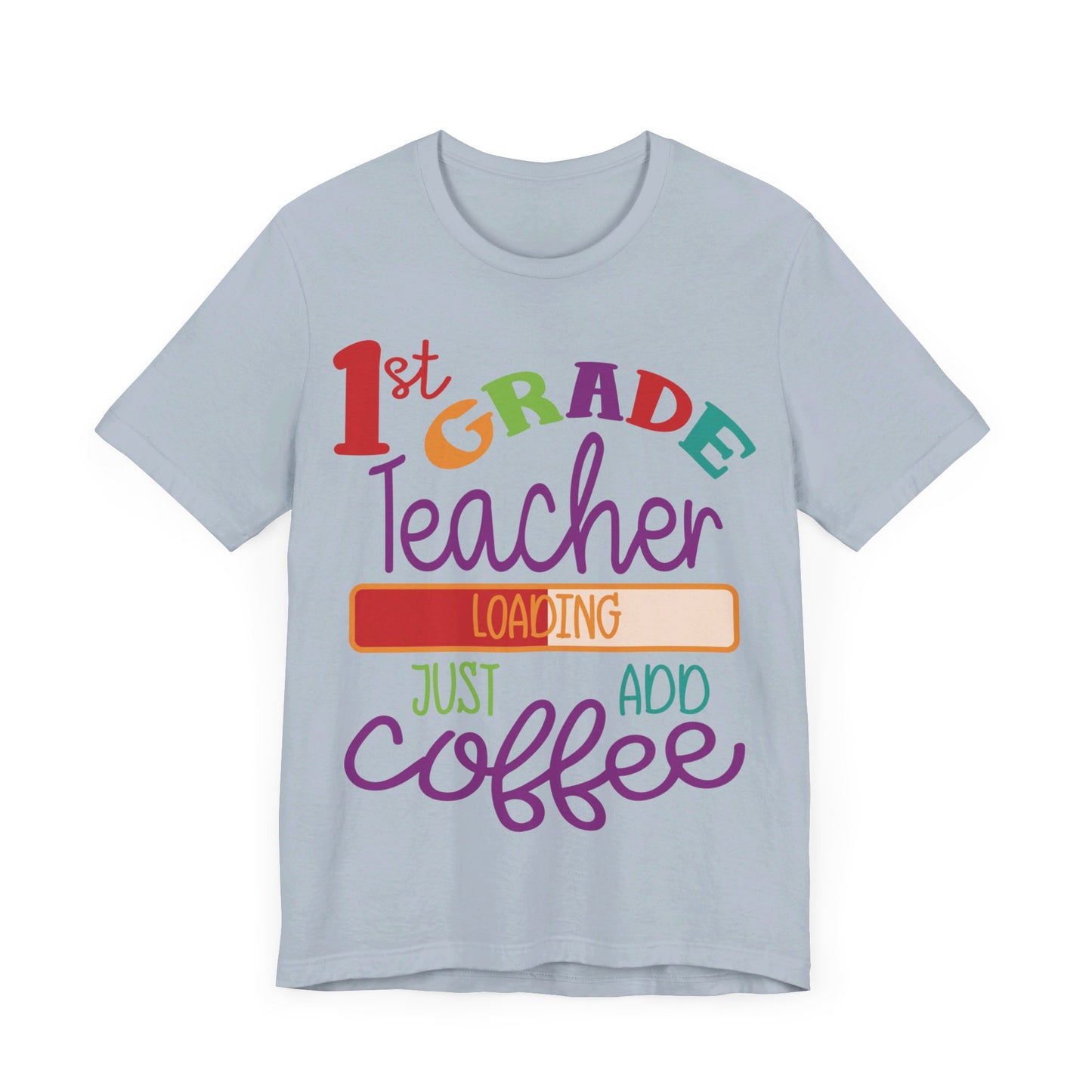 1st Grade Teacher Loading Just Add Coffee Jersey Short Sleeve Tee