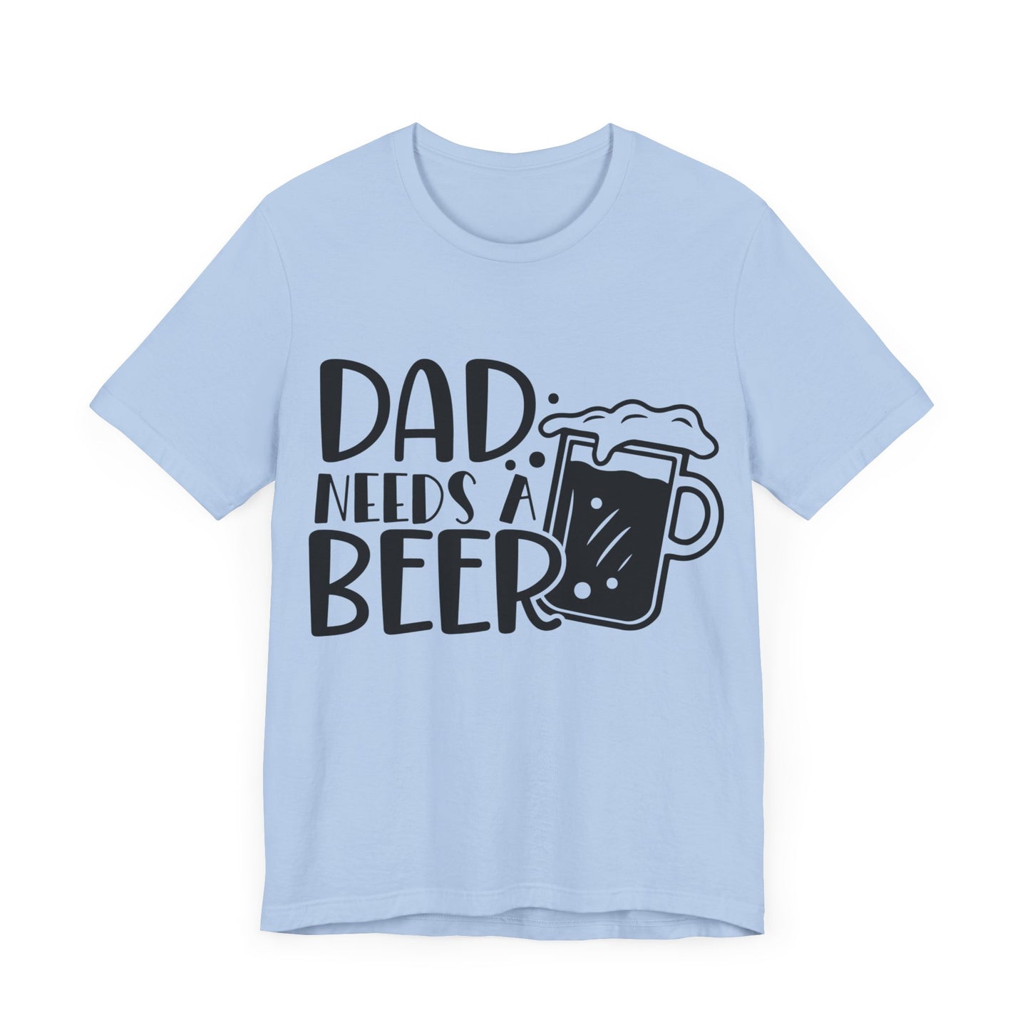 Dad Needs a Beer Jersey Short Sleeve Tee