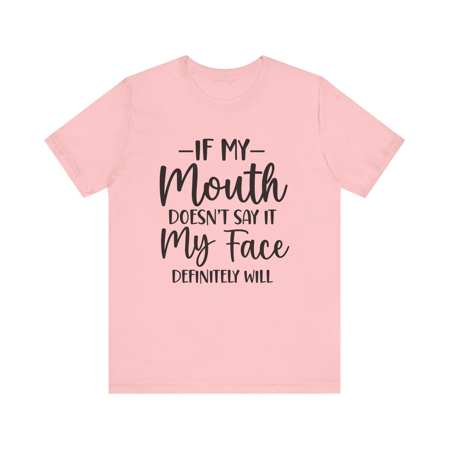 If My Mouth Doesn't Say It My Face Definitely Will Short Sleeve Tee