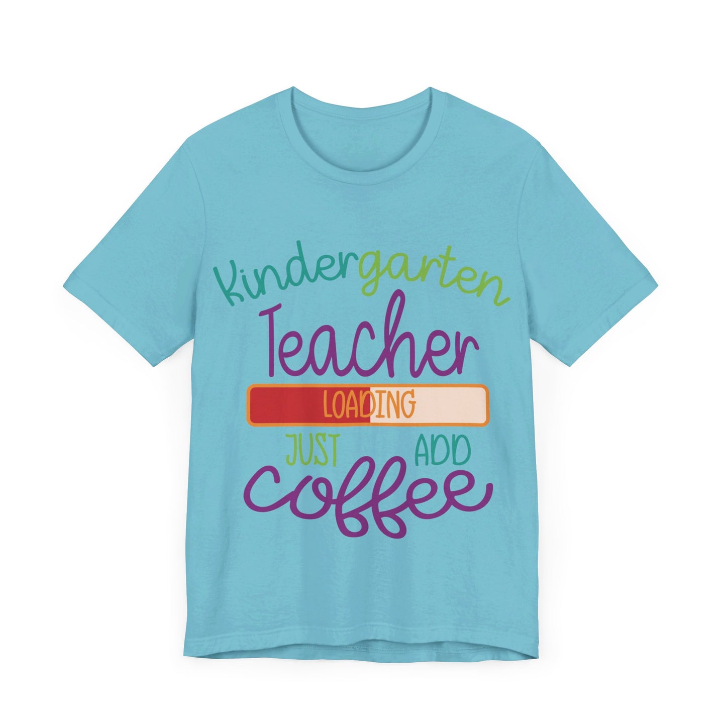 Kindergarten Teacher Loading Just Add Coffee Jersey Short Sleeve Tee