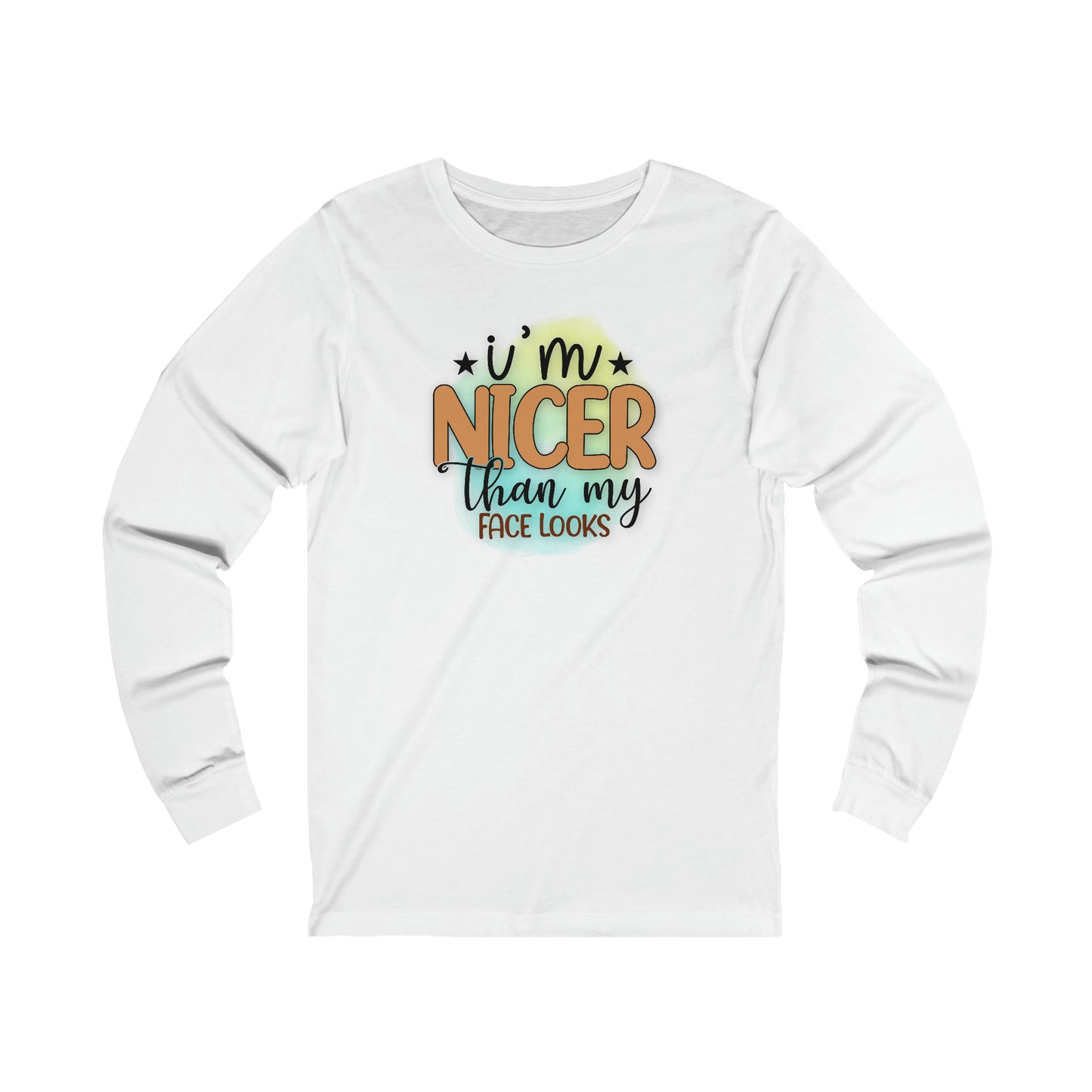 I'm nicer than my face looks long sleeve Tshirt